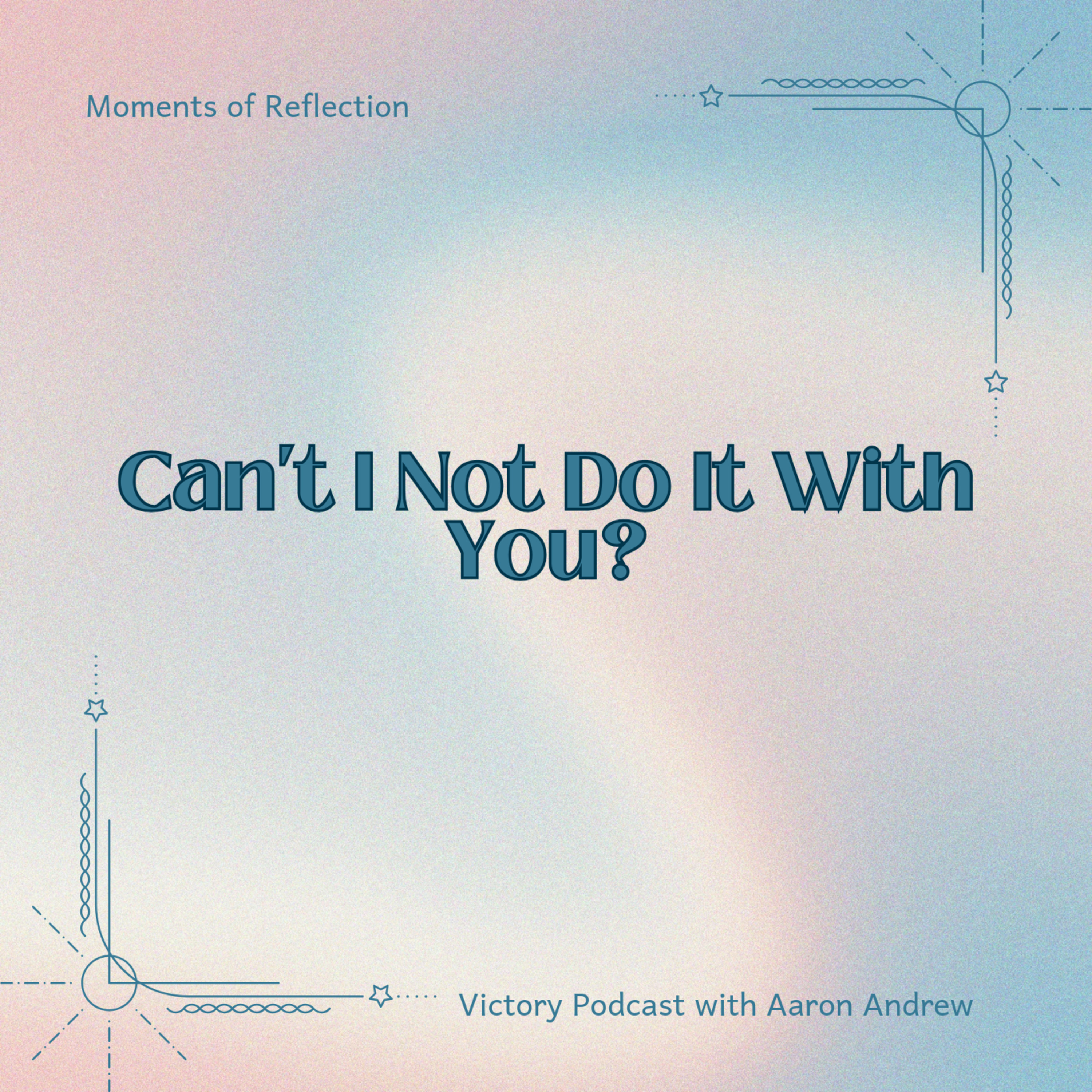 Moments of Reflection: Can't I Not Do It With You? 2.0 episode artwork