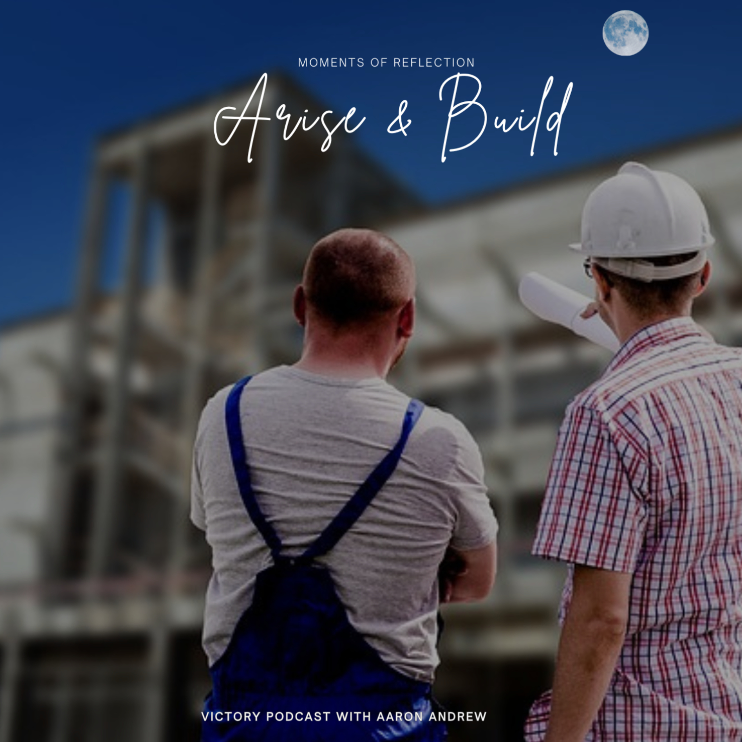Moments of Reflection: Arise & Build [Working The Plan] episode artwork