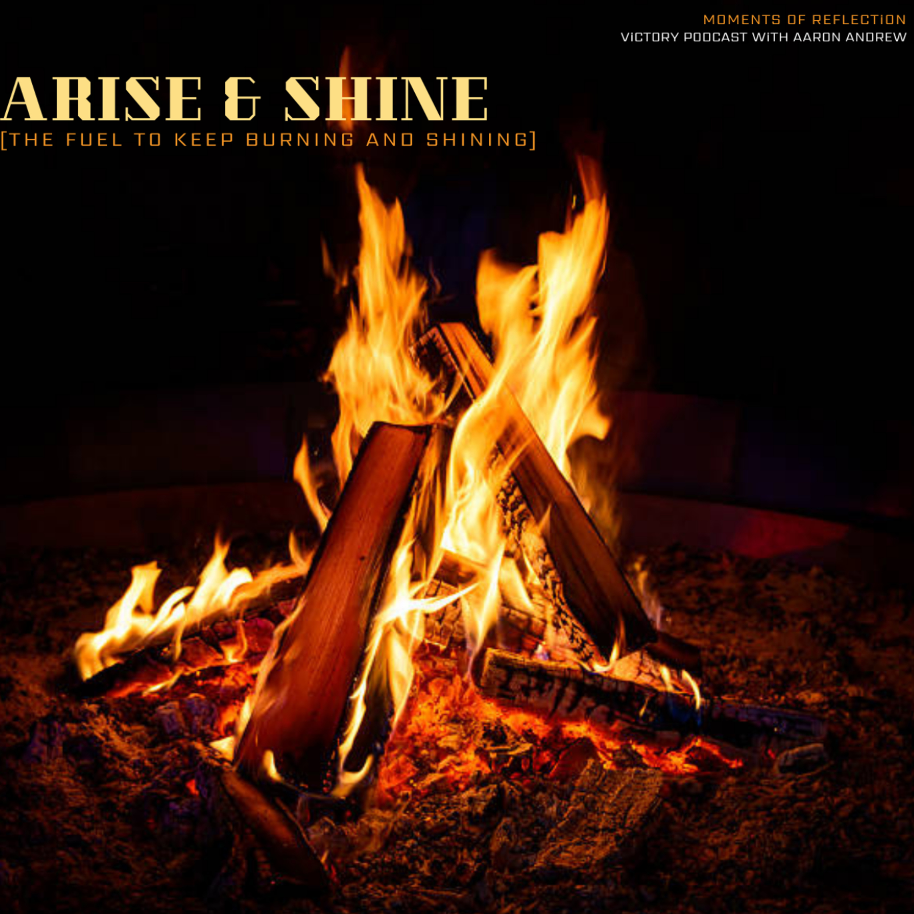 Moments of Reflection: Arise & Shine [The Fuel To Keep Burning And Shining] episode artwork