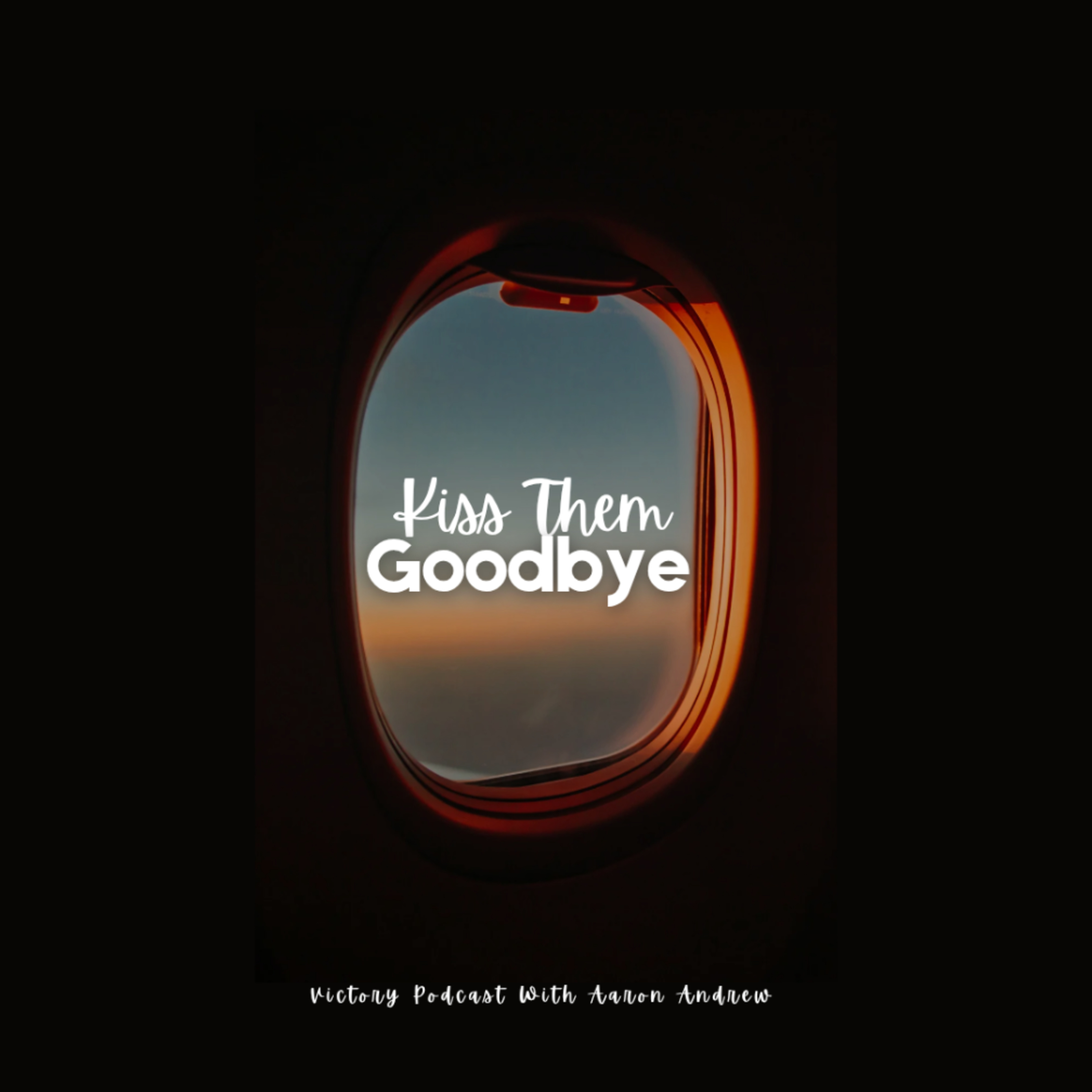 Kiss Them Goodbye (Stepping Into New & Greater Seasons of Purpose & Destiny) episode artwork