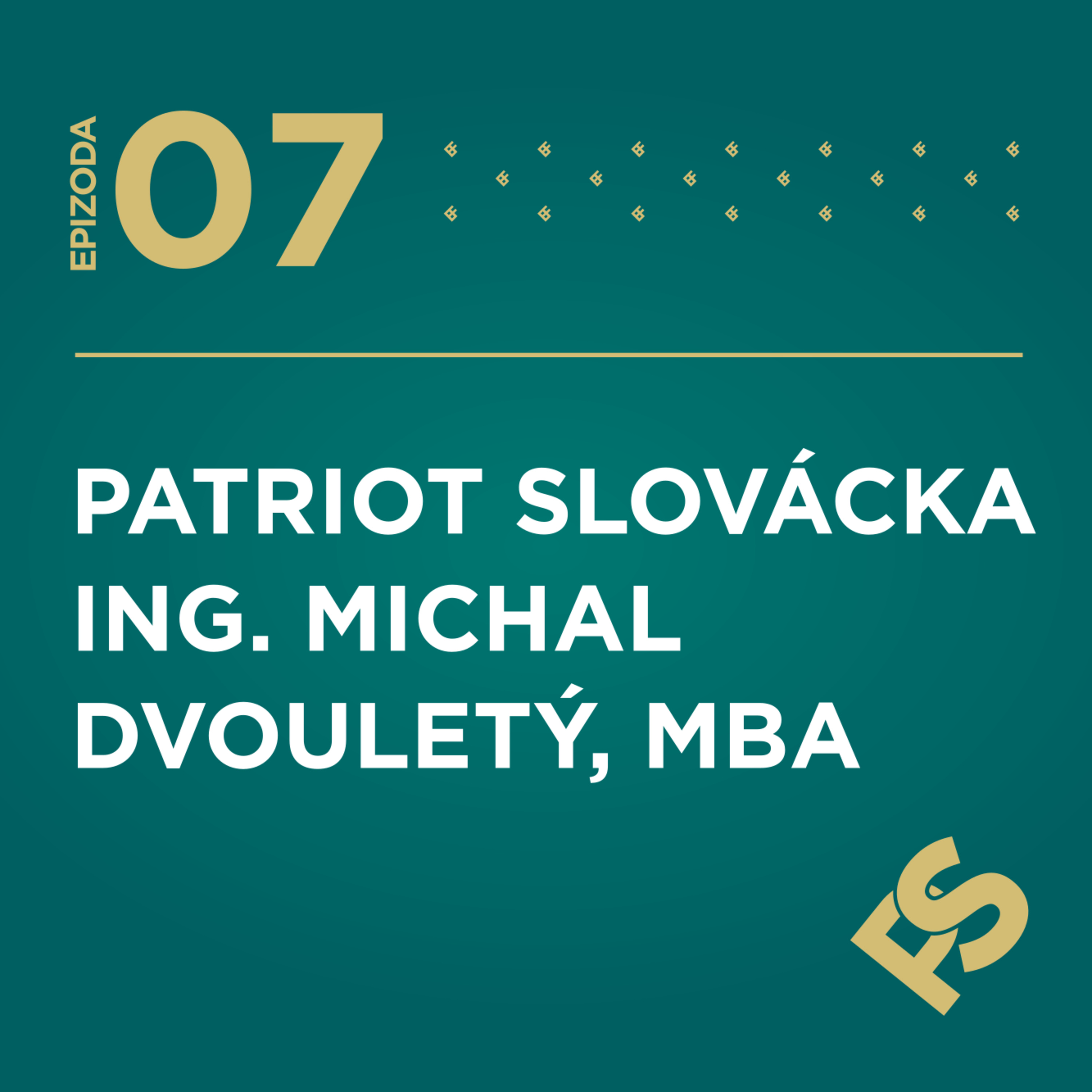 7 - PATRIOT SLOVÁCKA Ing. Michal Dvouletý, MBA episode artwork