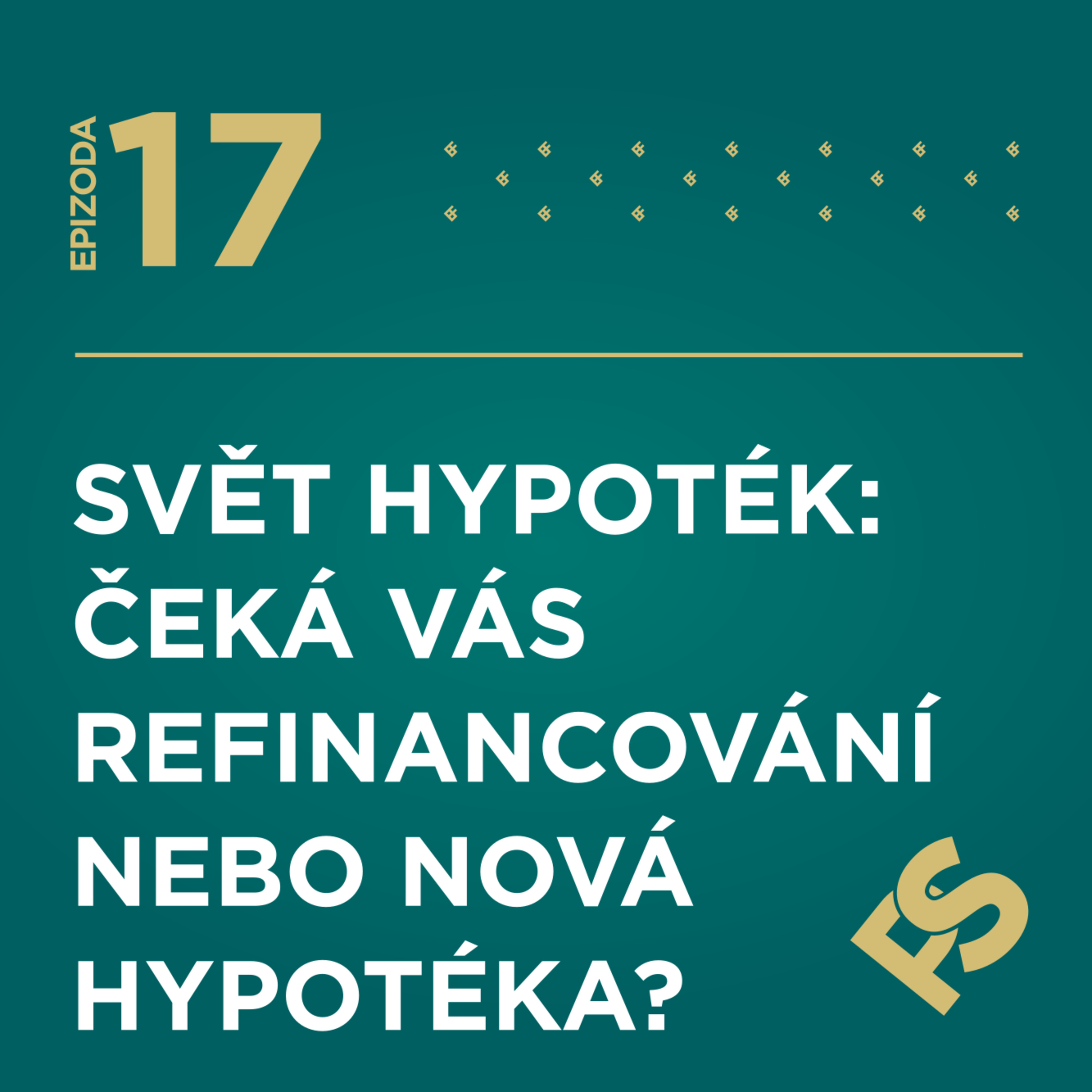 17 - Svět hypoték: čeká vás refinancování nebo nová hypotéka?