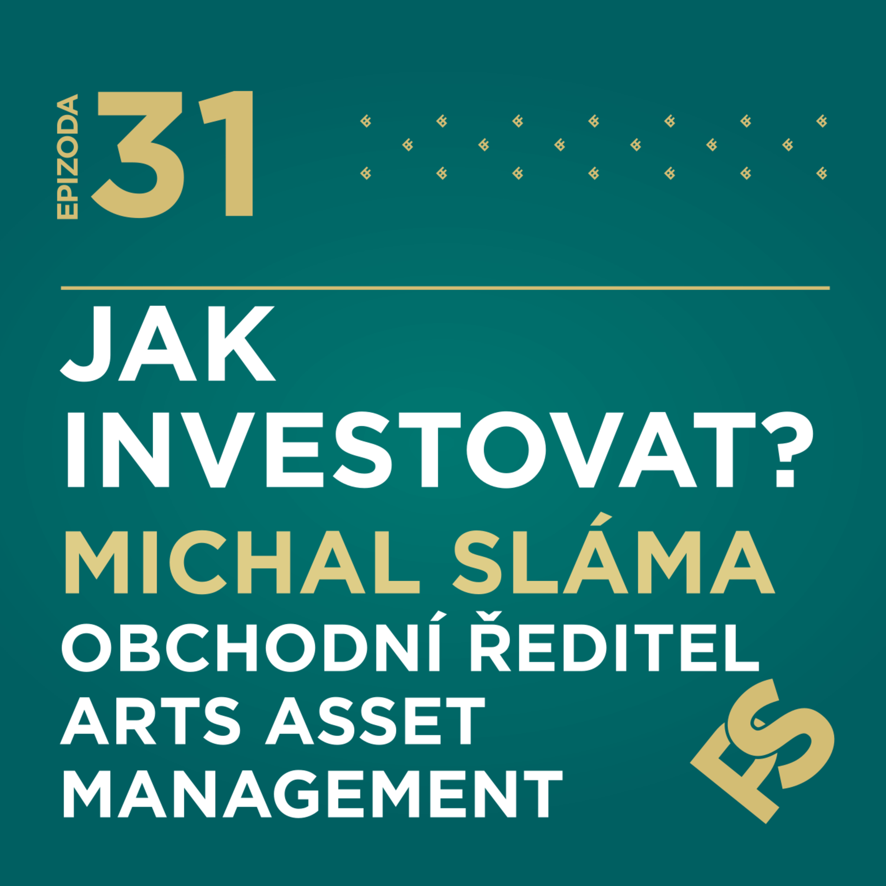 31 - Jak investovat? Michal Sláma Obchodní ředitel pro ČR ve spol. ARTS Asset Management episode artwork