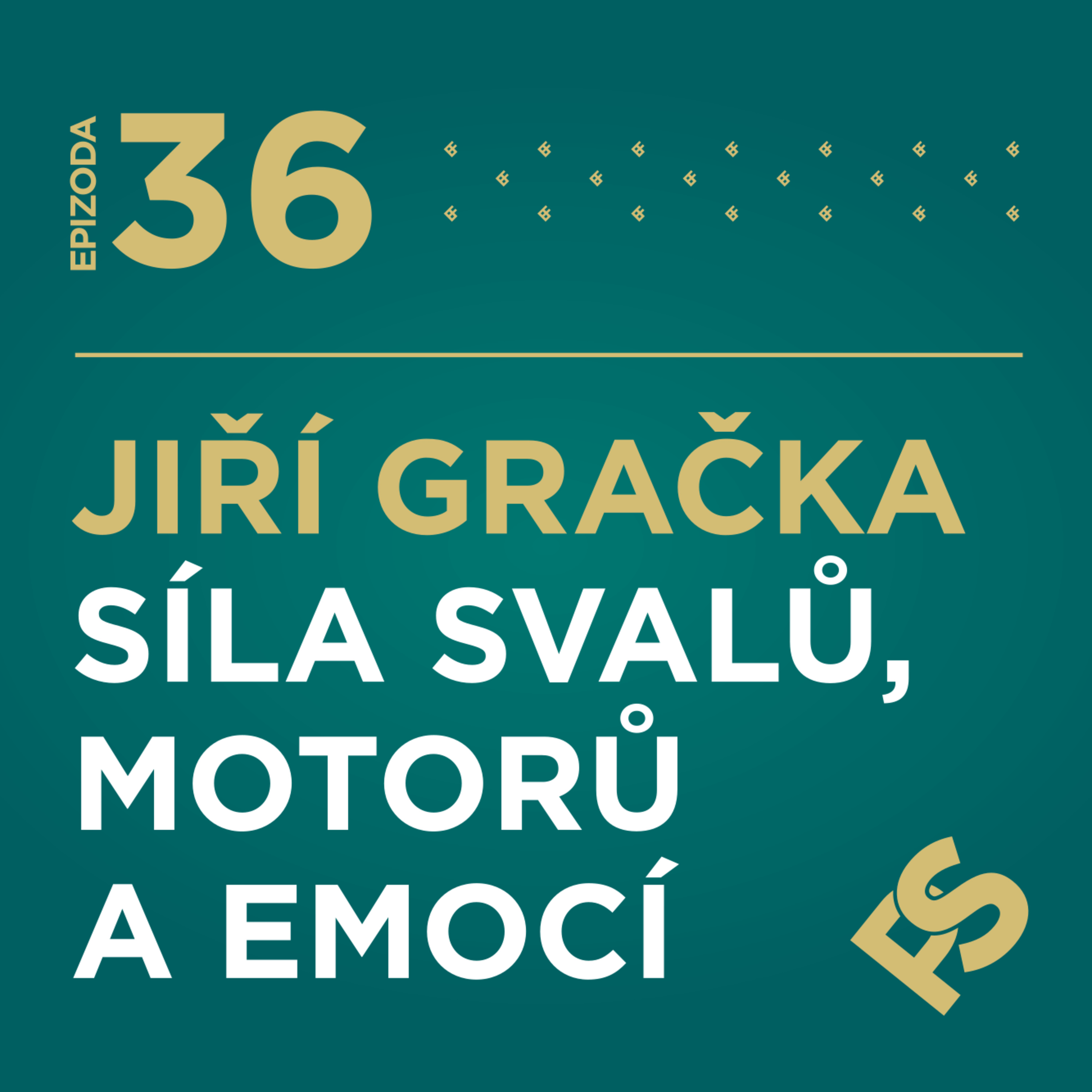 36 - Jiří Gračka - Síla svalů, motorů a emocí💪🏼