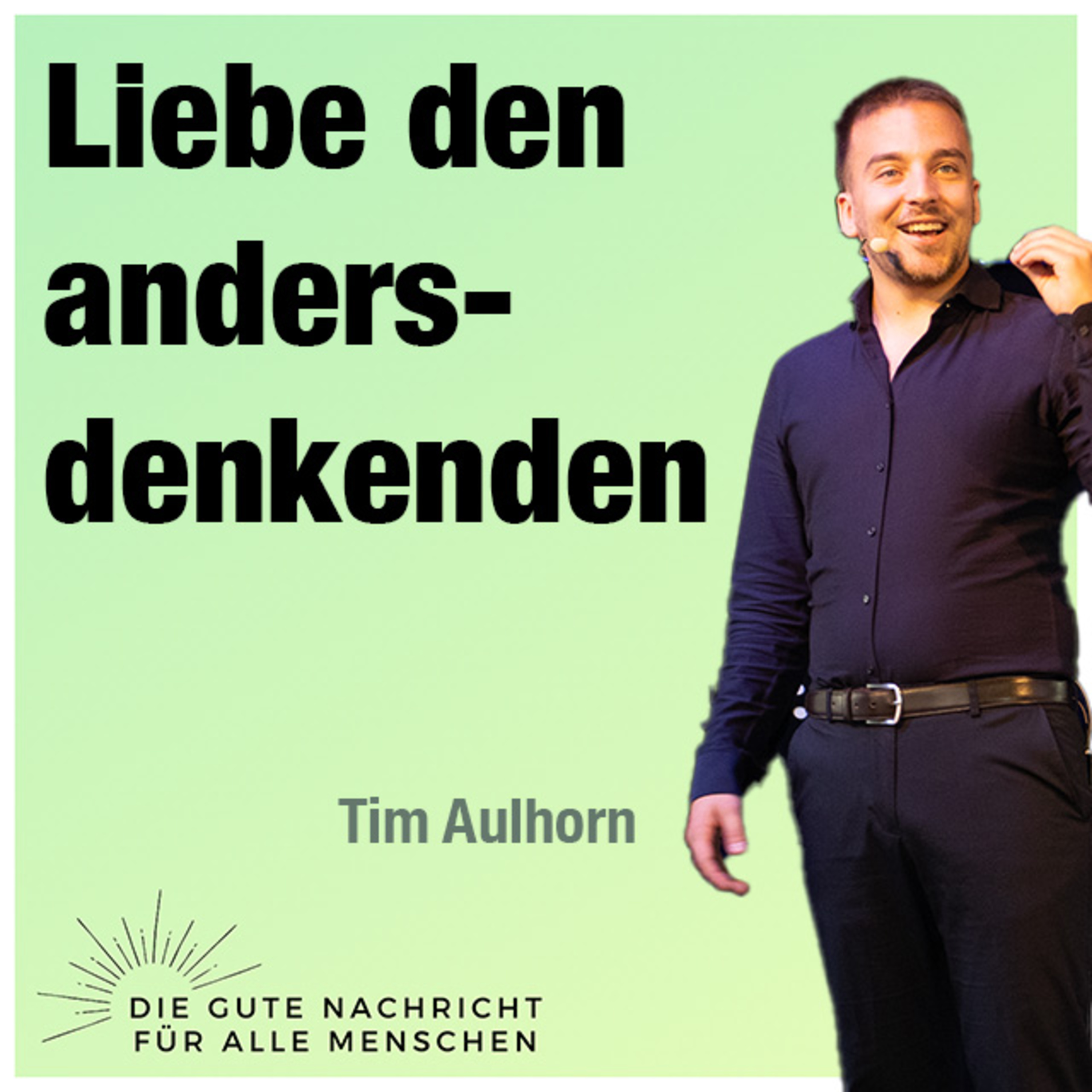 Predigt vom 25.06.2023 | Liebe den andersdenkenden – Tim Aulhorn episode artwork