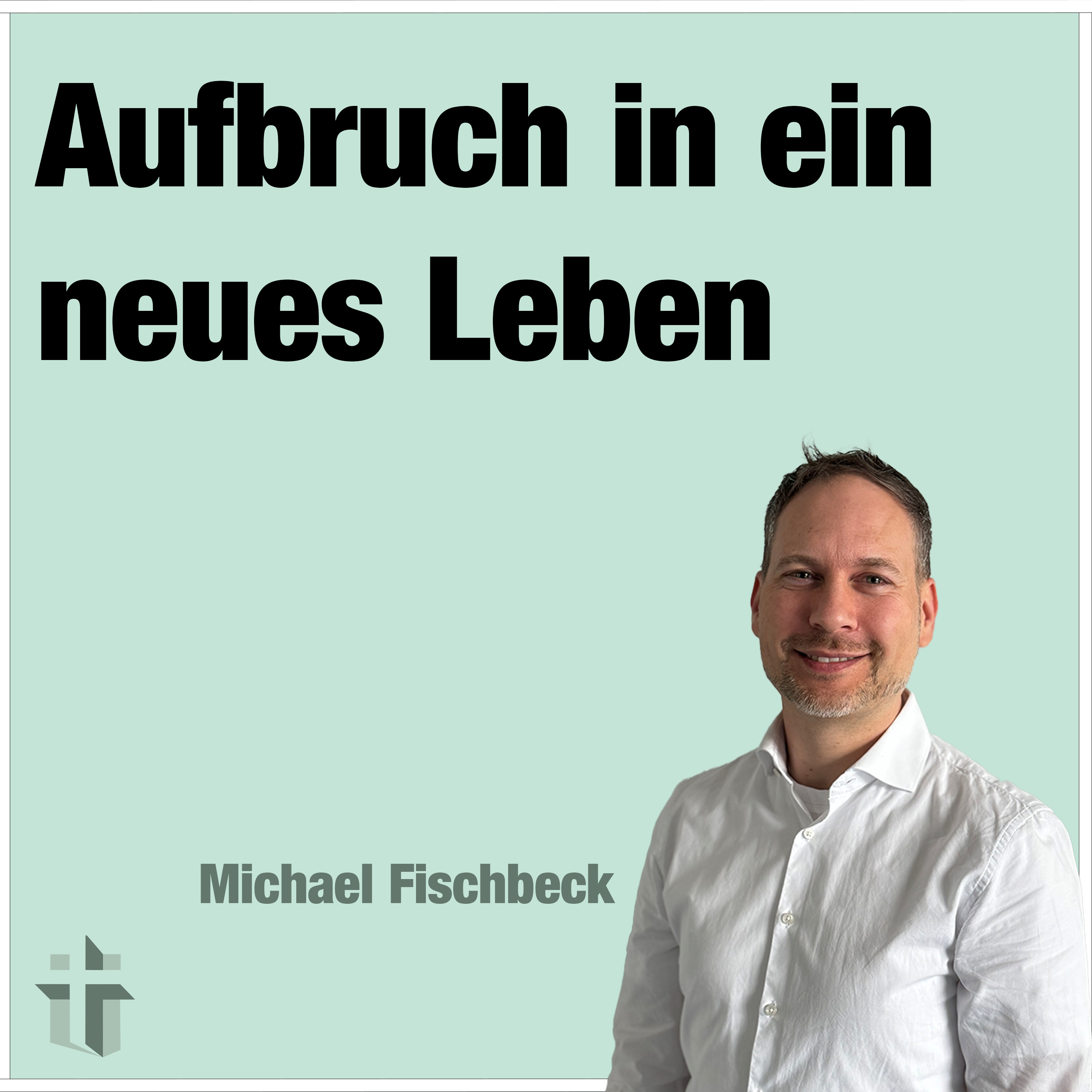 Predigt vom 07.04.2024 | Aufbruch in ein neues Leben – Michael Fischbeck episode artwork