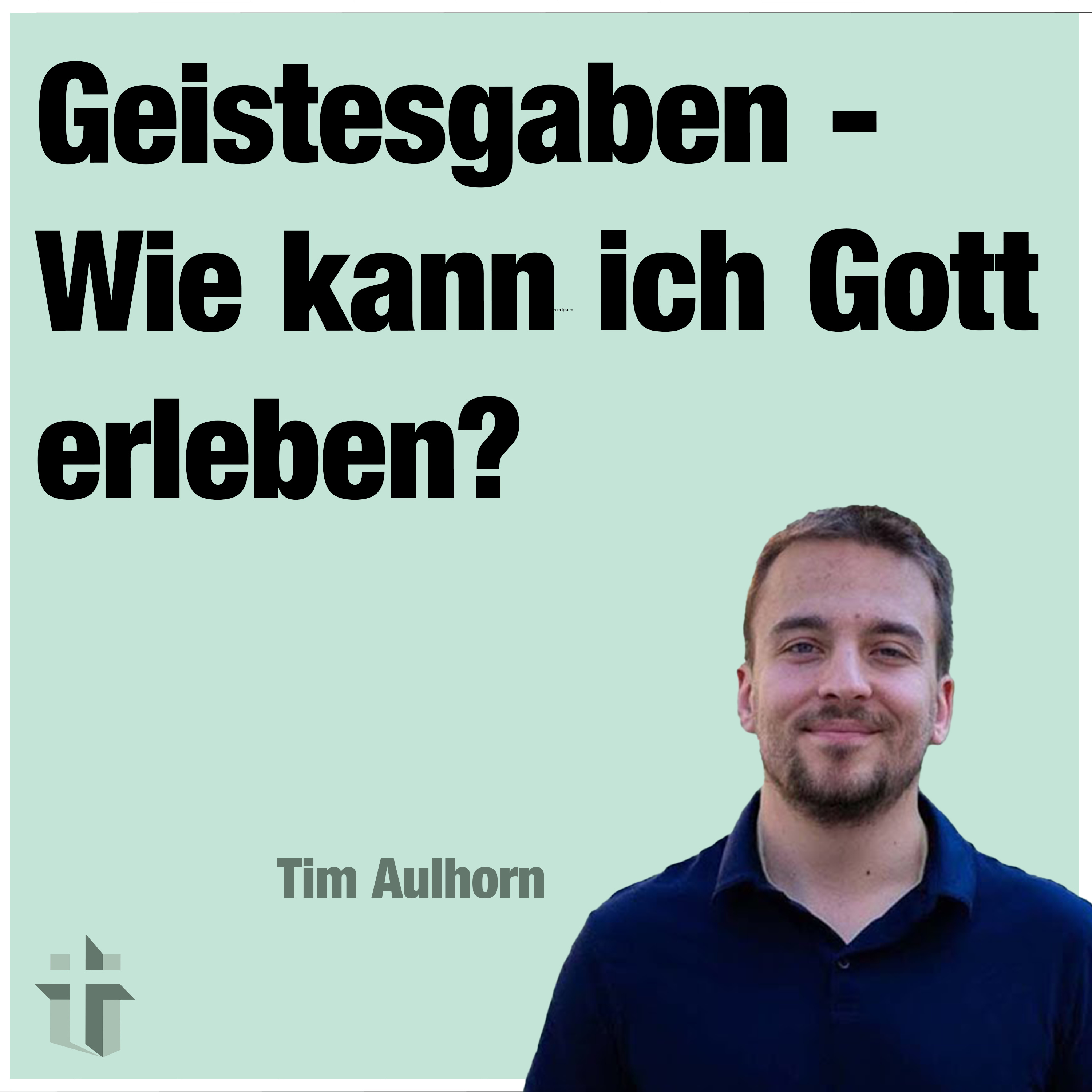 Predigt vom 05.05.2024 | Geistesgaben - Wie kann ich Gott erleben? – Tim Aulhorn episode artwork
