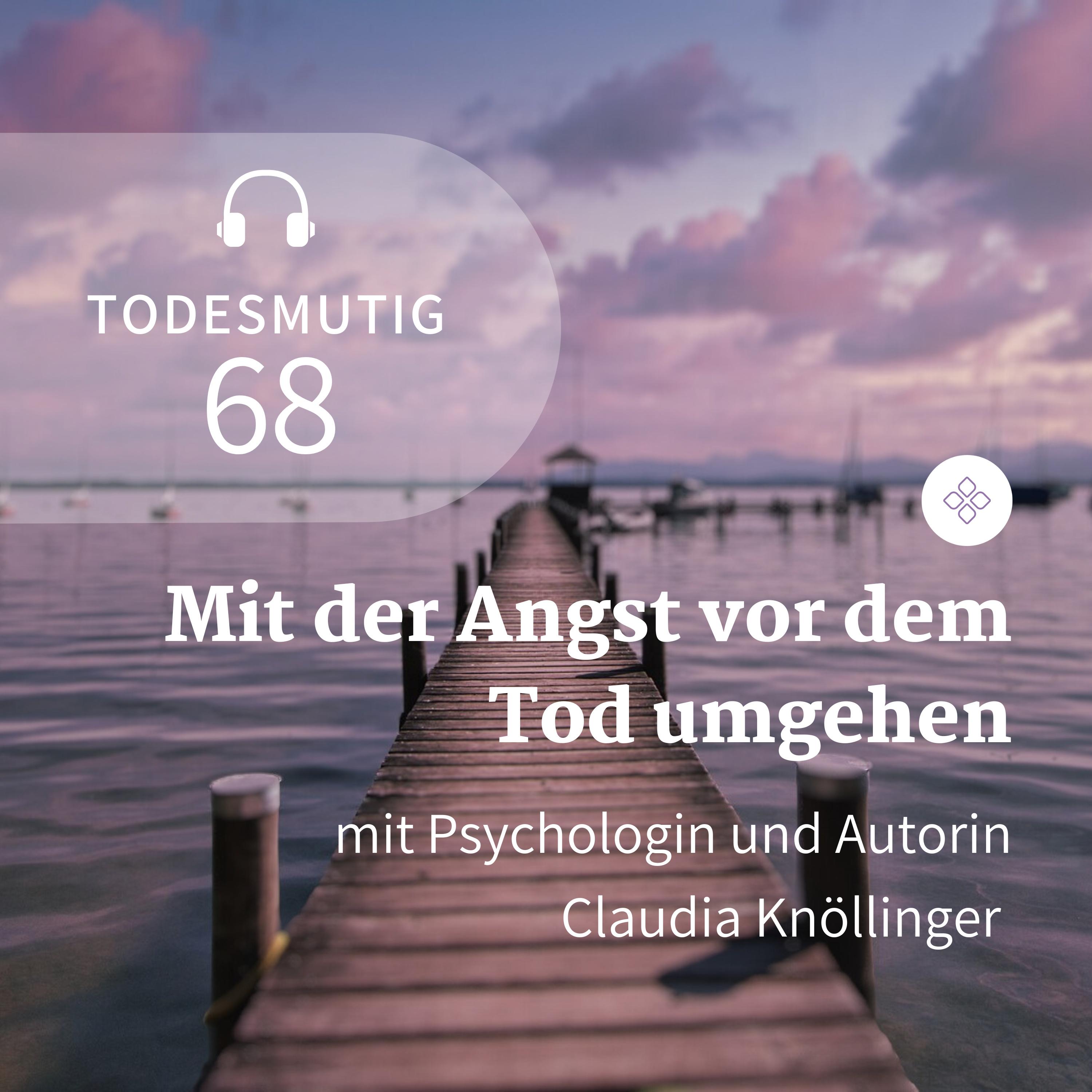 68 - Mit der Angst vor dem Tod umgehen (mit Psychologin und Autorin Claudia Knöllinger) episode artwork
