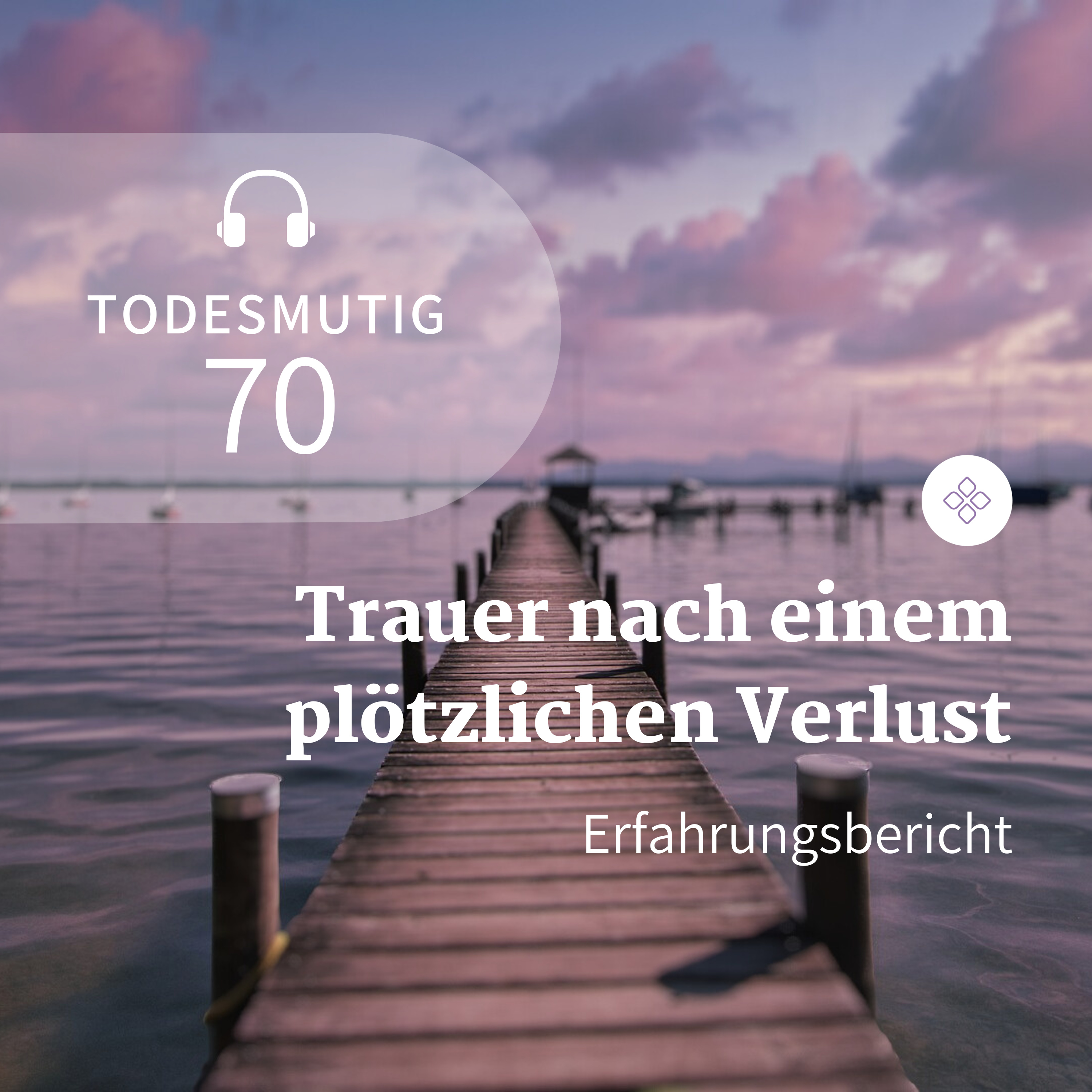 70 - Trauer nach einem plötzlichen Verlust (Erfahrungsbericht) episode artwork