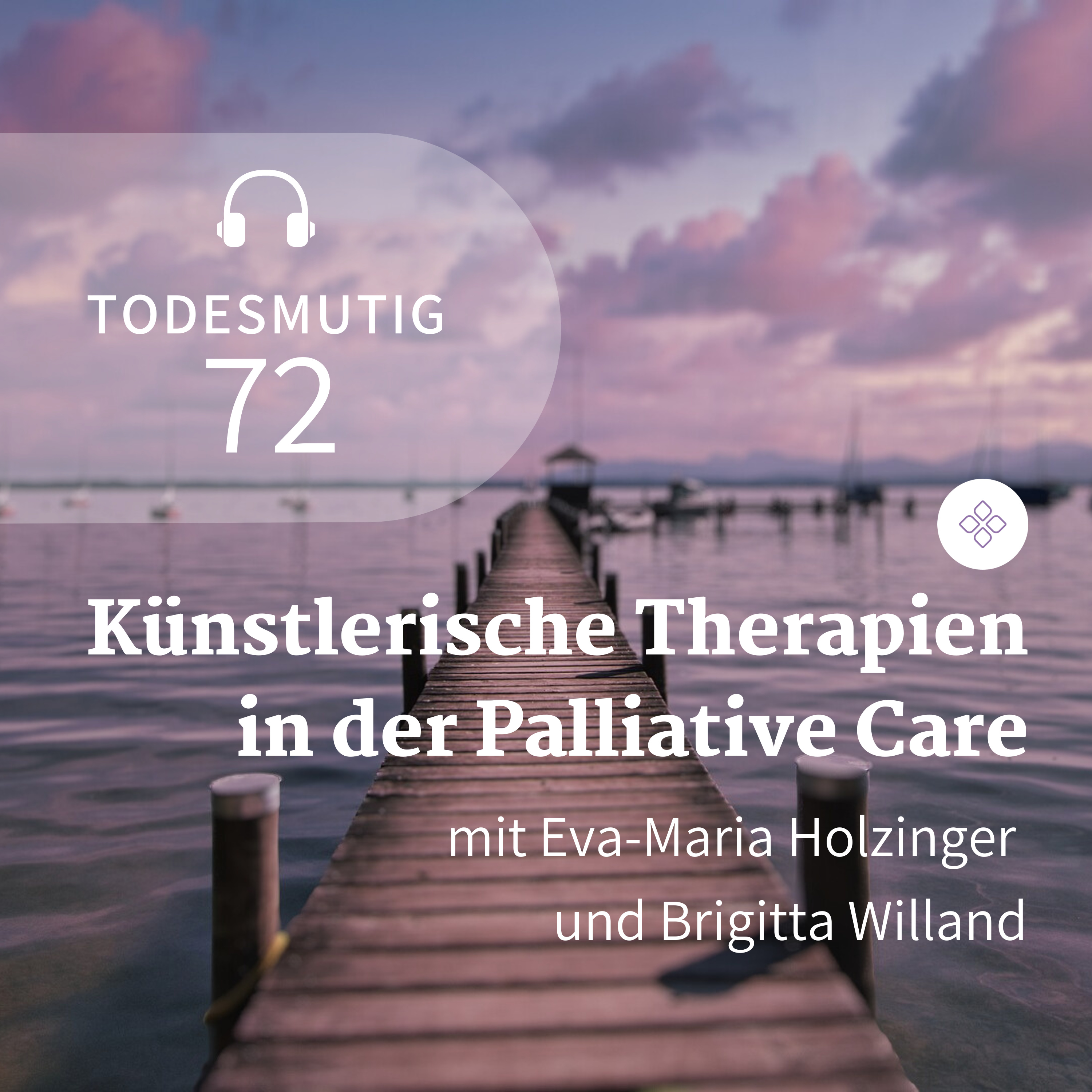 72 - Künstlerische Therapien am Lebensende (mit Eva-Maria Holzinger und Brigitta Willand) episode artwork