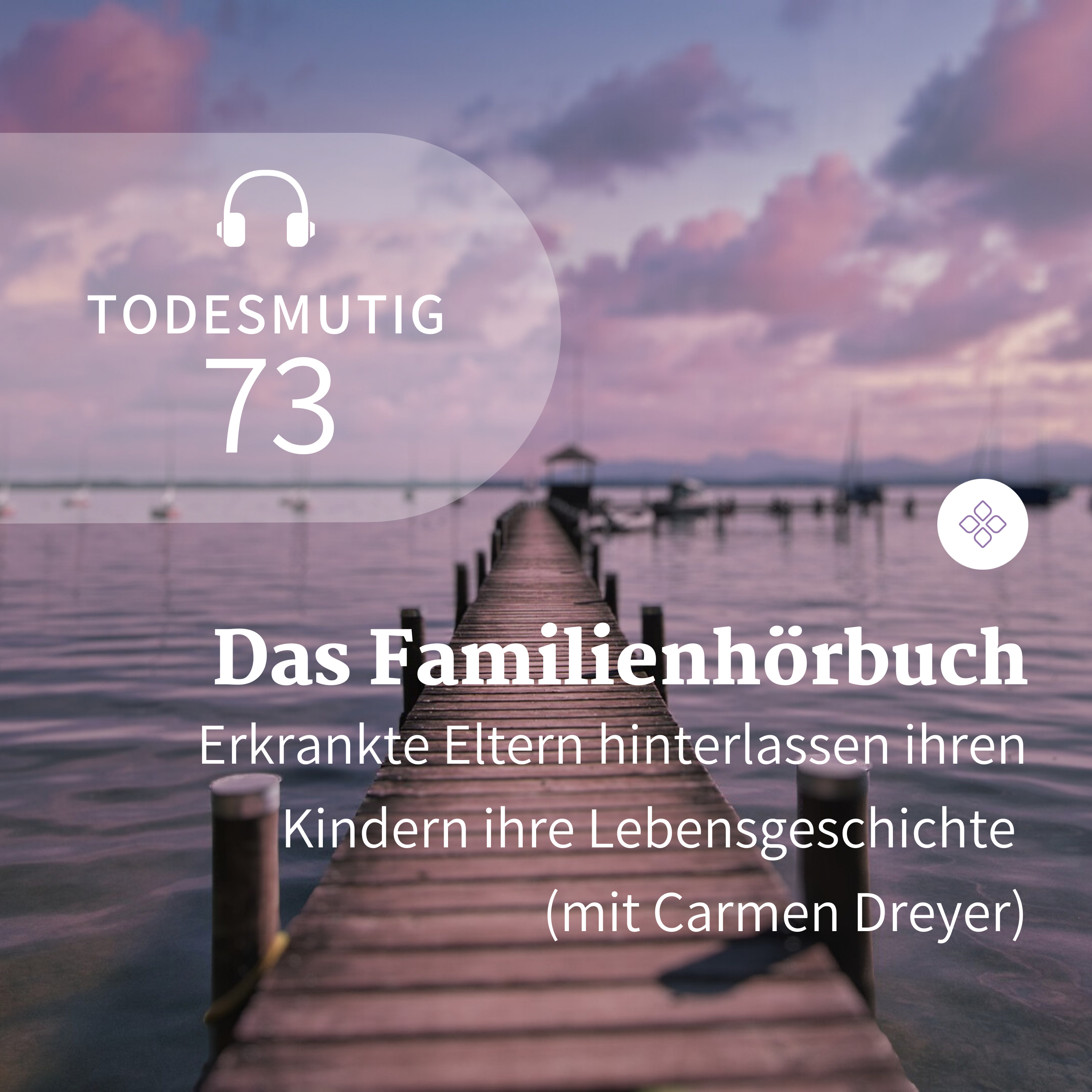 73 - Das Familienhörbuch: palliativ Erkrankte Eltern hinterlassen ihren Kindern ihre Lebensgeschichte (mit Carmen Dreyer) episode artwork