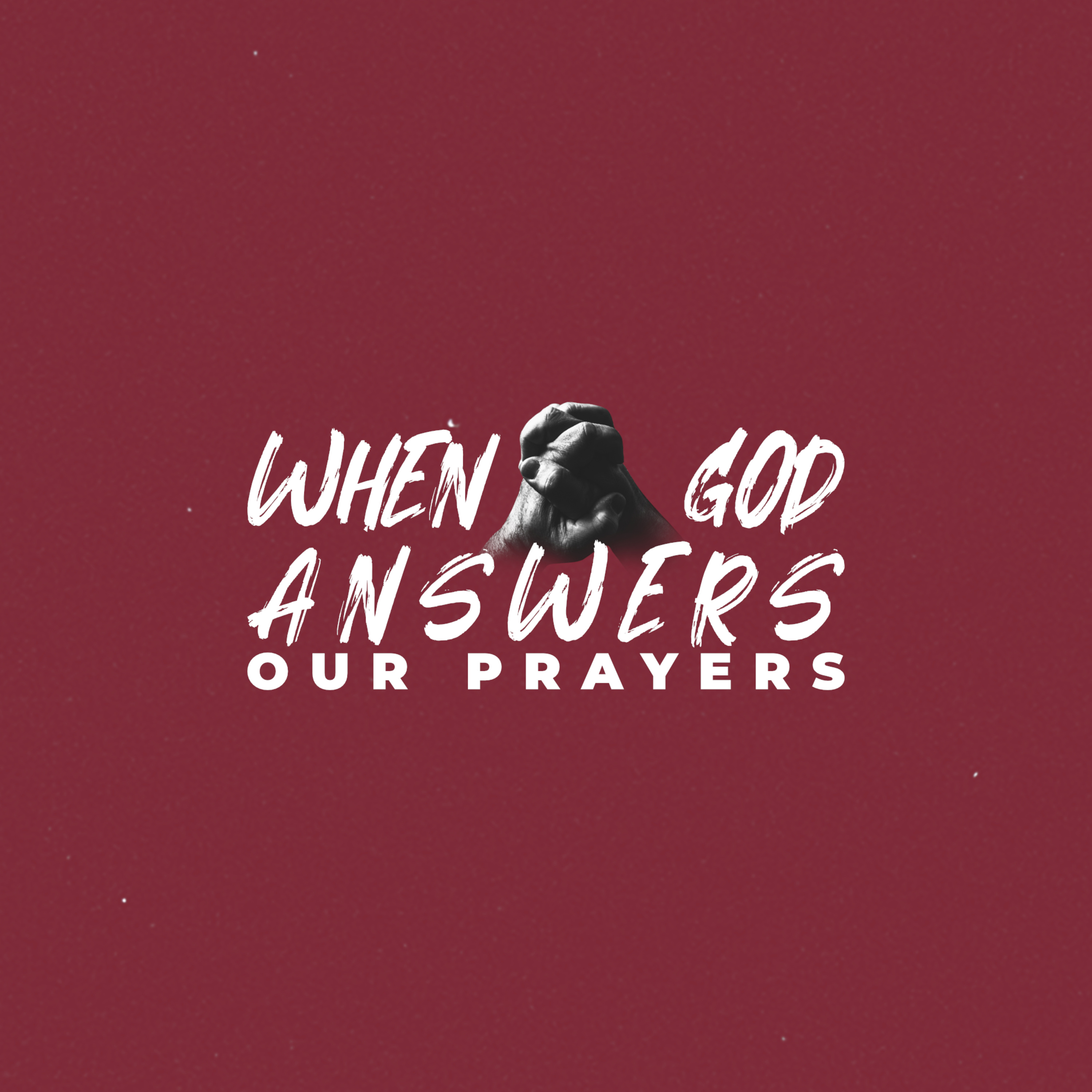 WHEN GOD ANSWERS OUR PRAYERS