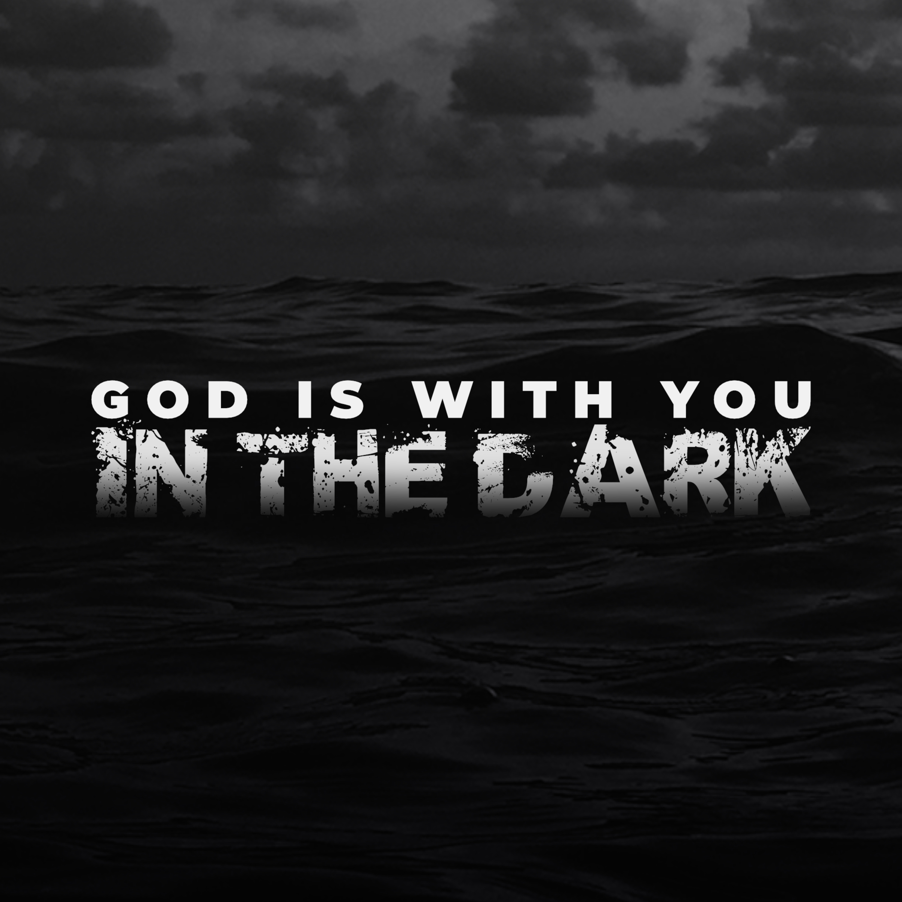GOD IS WITH YOU IN THE DARK
