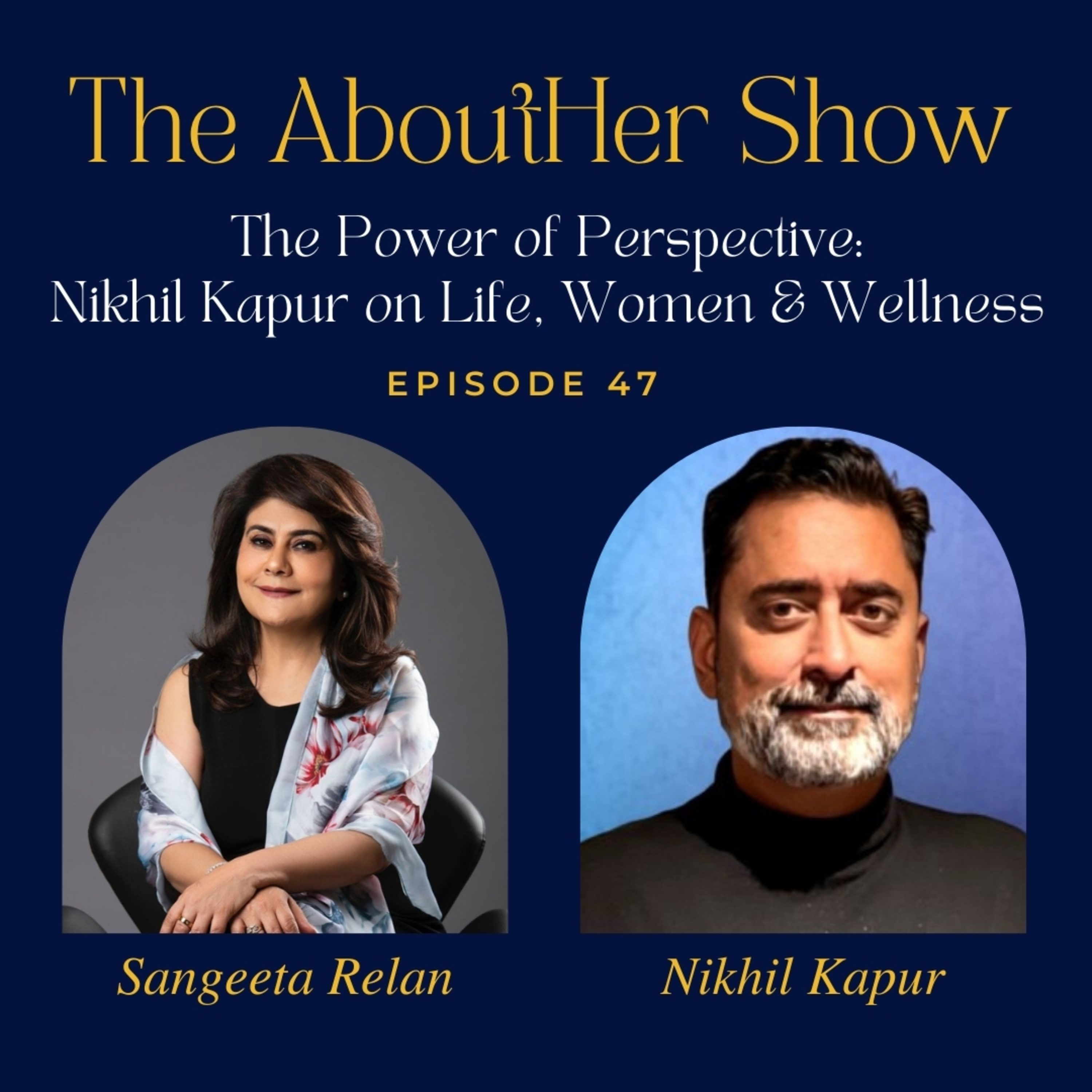S2E99: The Power of Perspective: Nikhil Kapur on Life, Women & Wellness