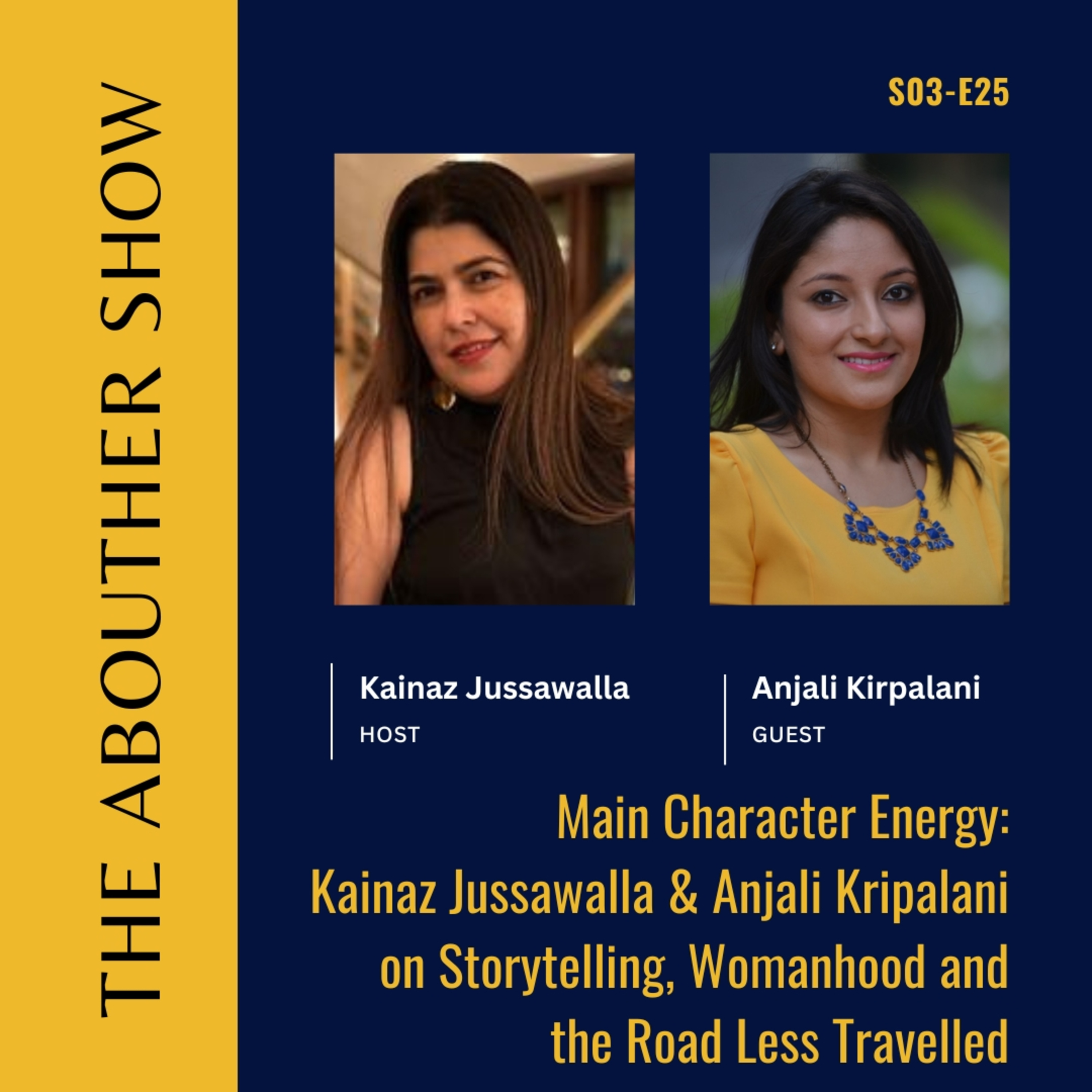 S3E129: Main Character Energy: Kainaz Jussawalla & Anjali Kripalani on Storytelling, Womanhood and the Road Less Travelled