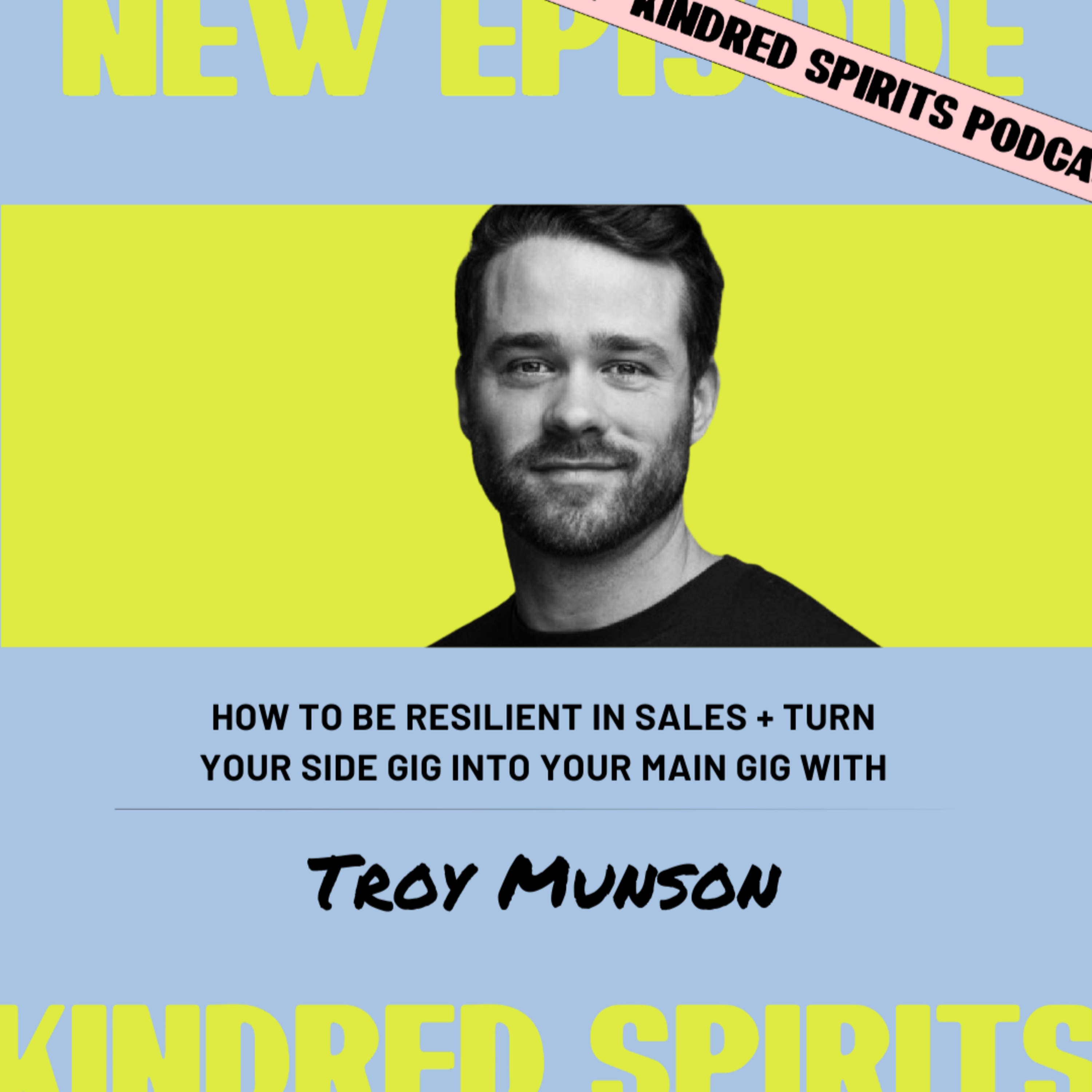 How to be Resilient in Sales + Turn Your Side Gig Into Your Main Gig with Troy Munson | Episode 42 episode artwork