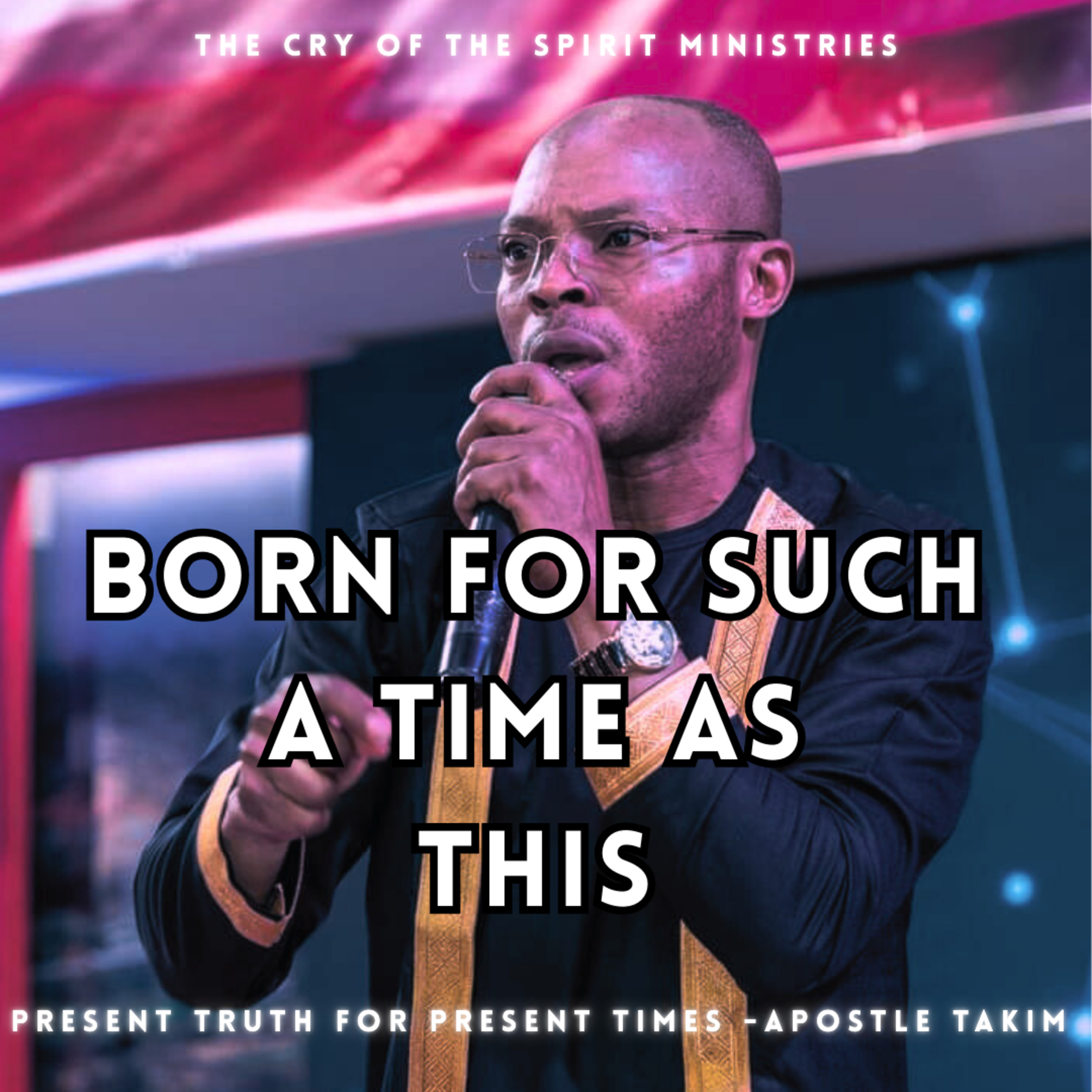 BORN FOR SUCH A TIME AS THIS! A Destiny Message - Apostle Takim