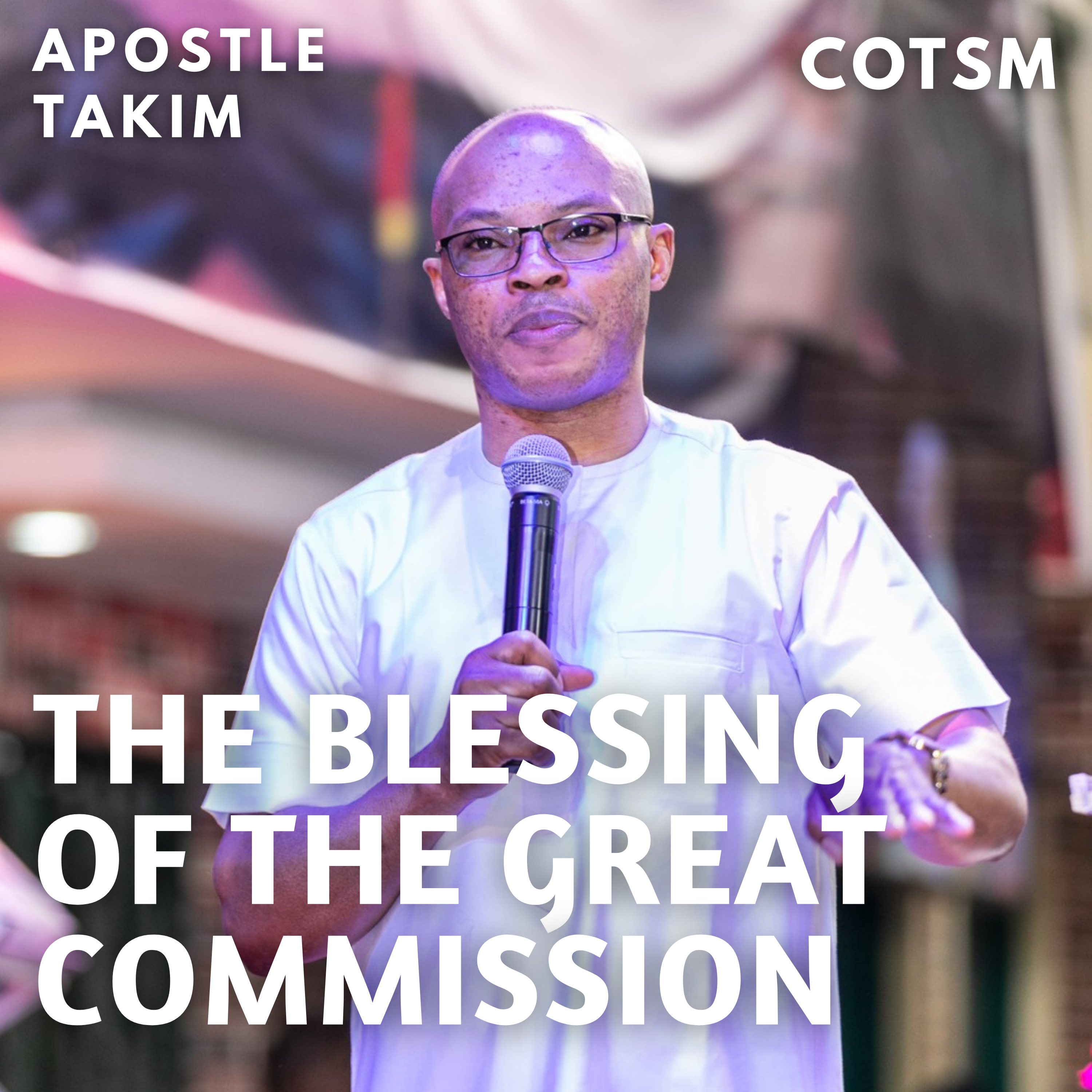 The Blessing Of The Great Commission - Apostle Takim