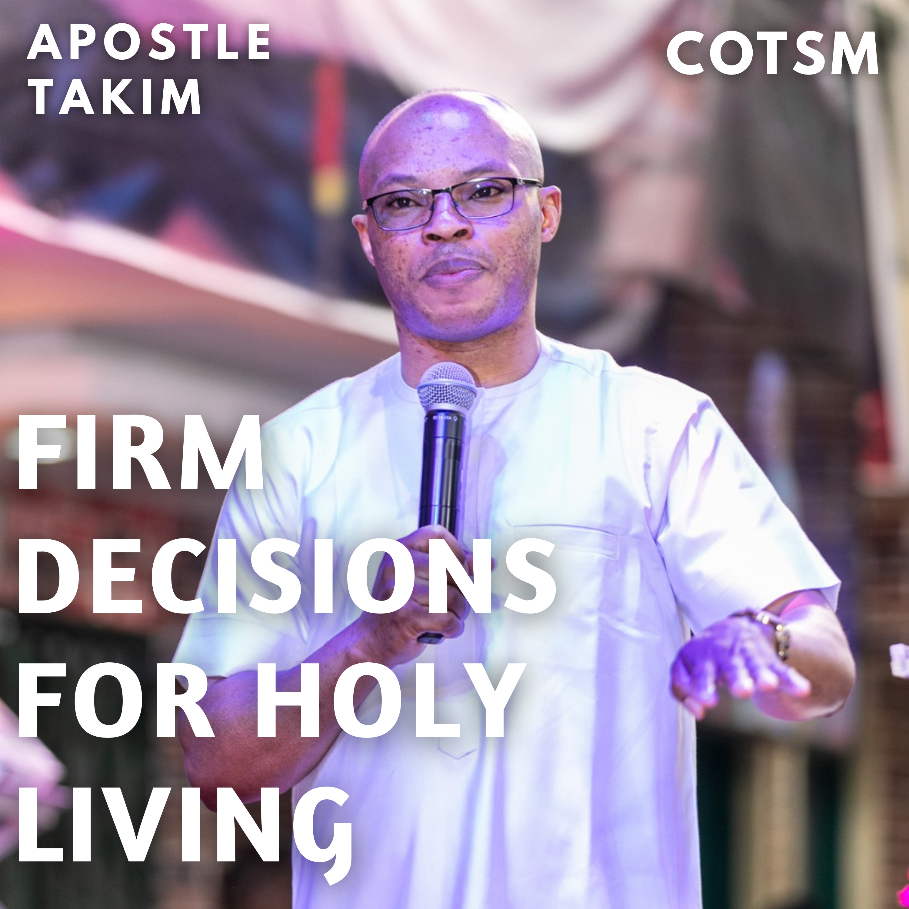 The Role Of Firm Decisions In living A Holy Or Filthy Life - Apostle Takim