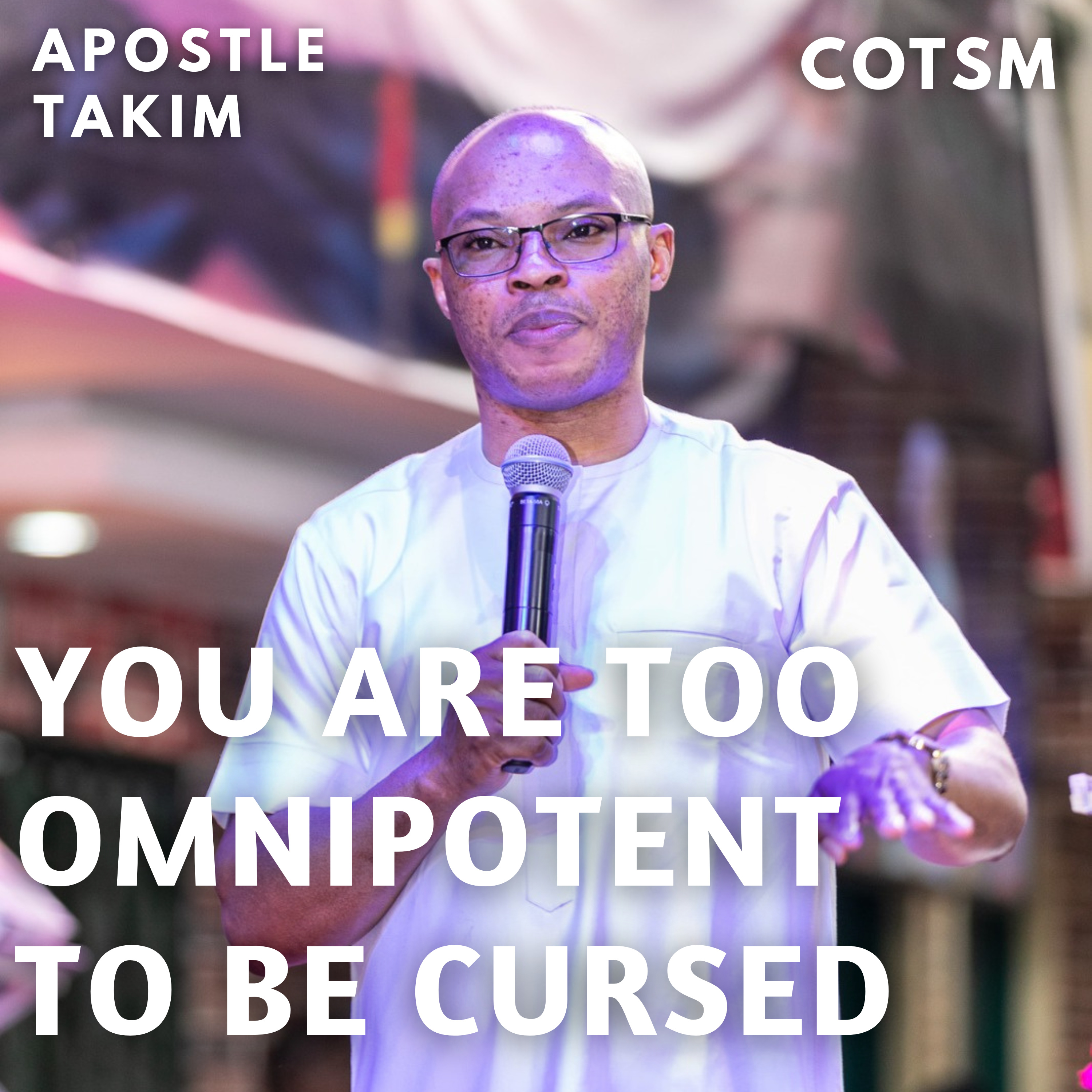 The Omnipotent Man - Apostle Takim