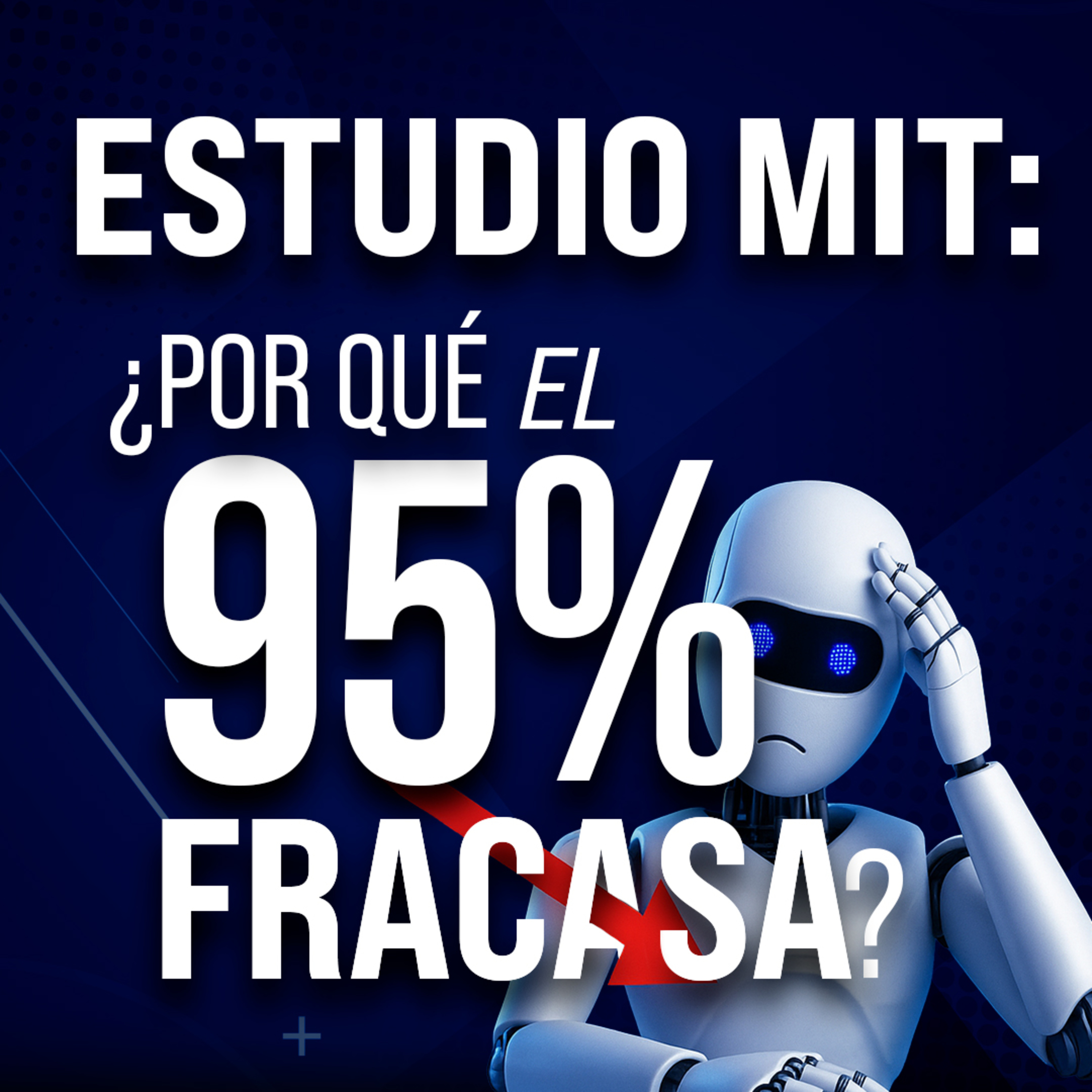 #127 Estudio del MIT: por qué fracasa la mayoría de los proyectos de IA en empresa