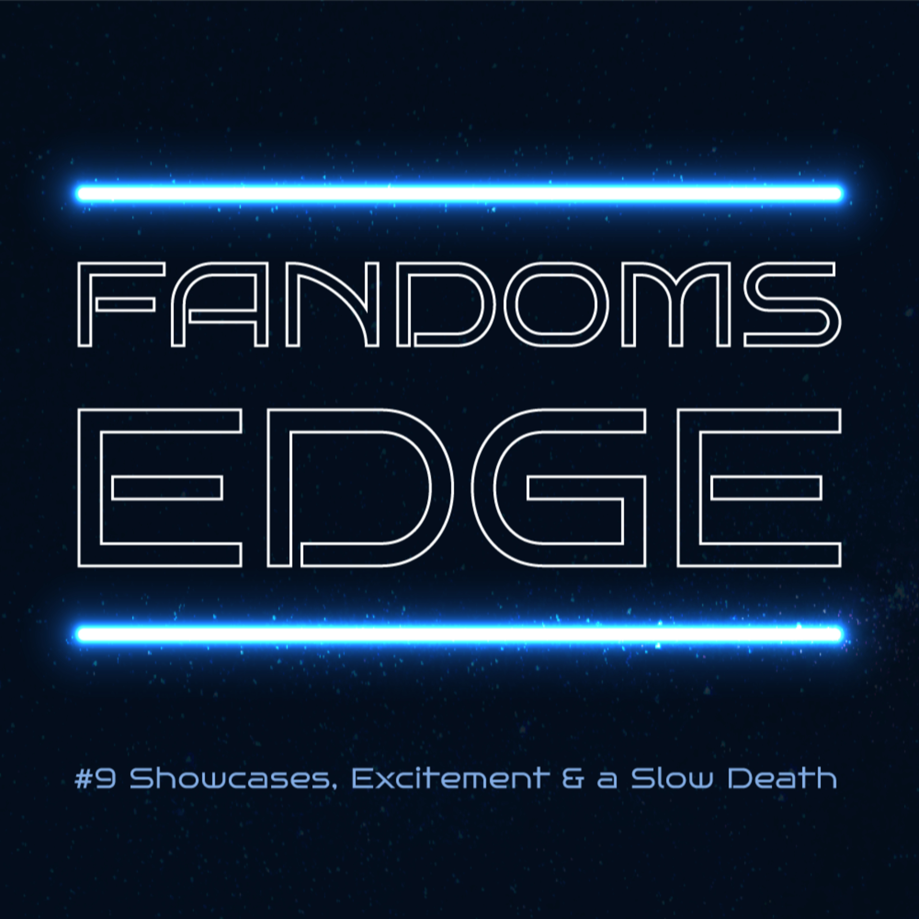 Fandom's Edge Podcast Ep.9 Showcases, Excitement and a Slow Death episode artwork