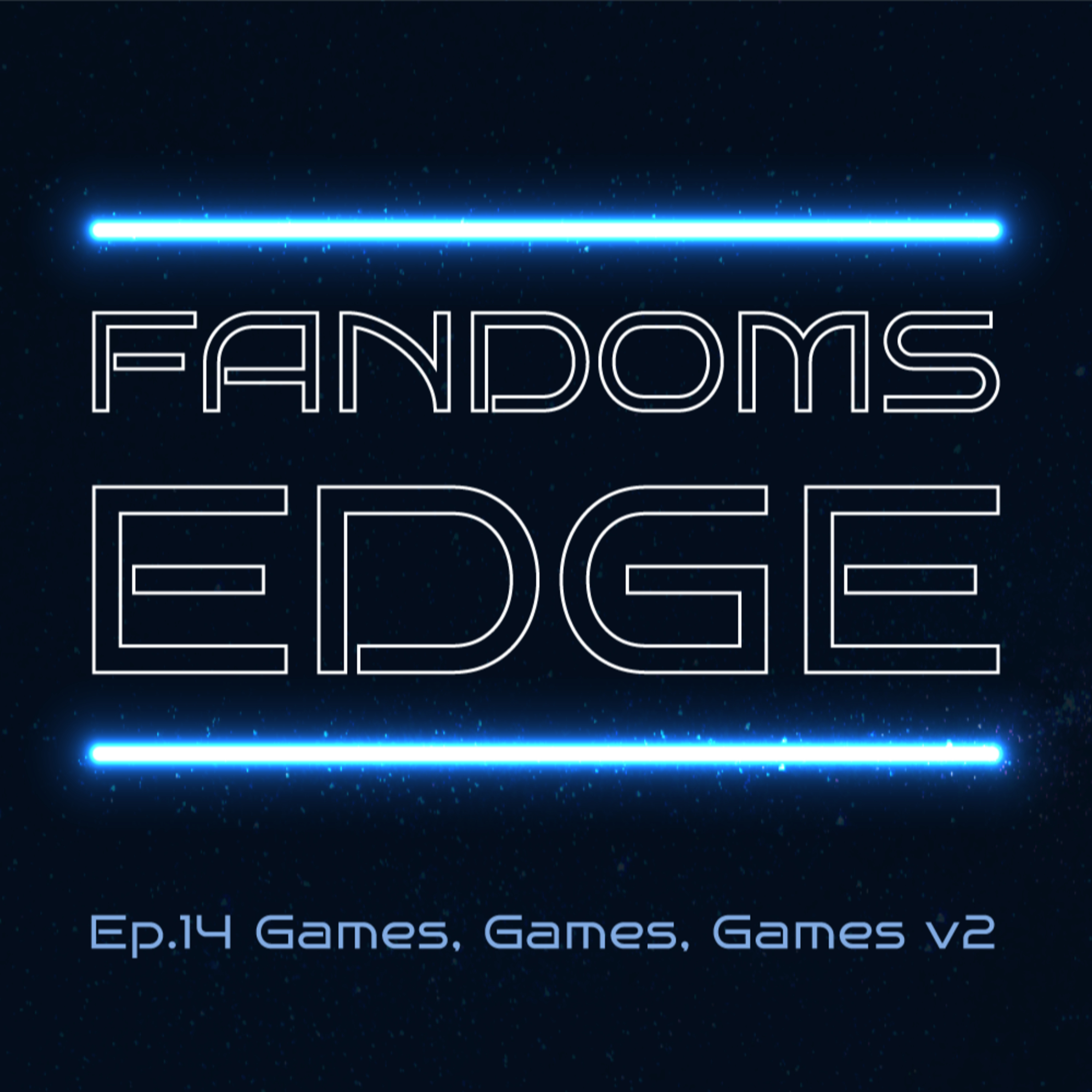 Fandoms Edge Podcast Ep.14 Games, Games, Games v2.0 episode artwork
