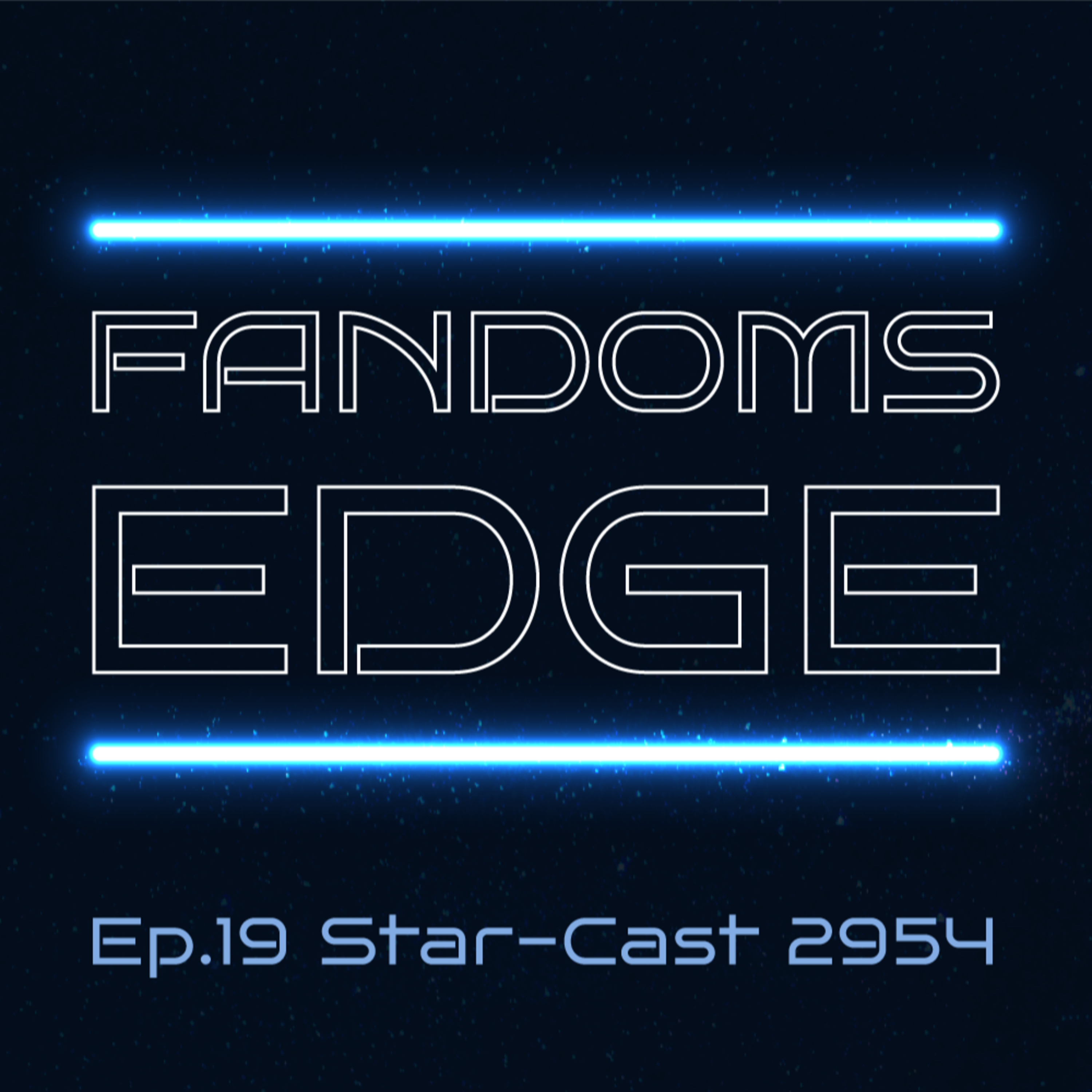 Fandoms Edge Podcast Ep.19 Star-cast 2954 episode artwork