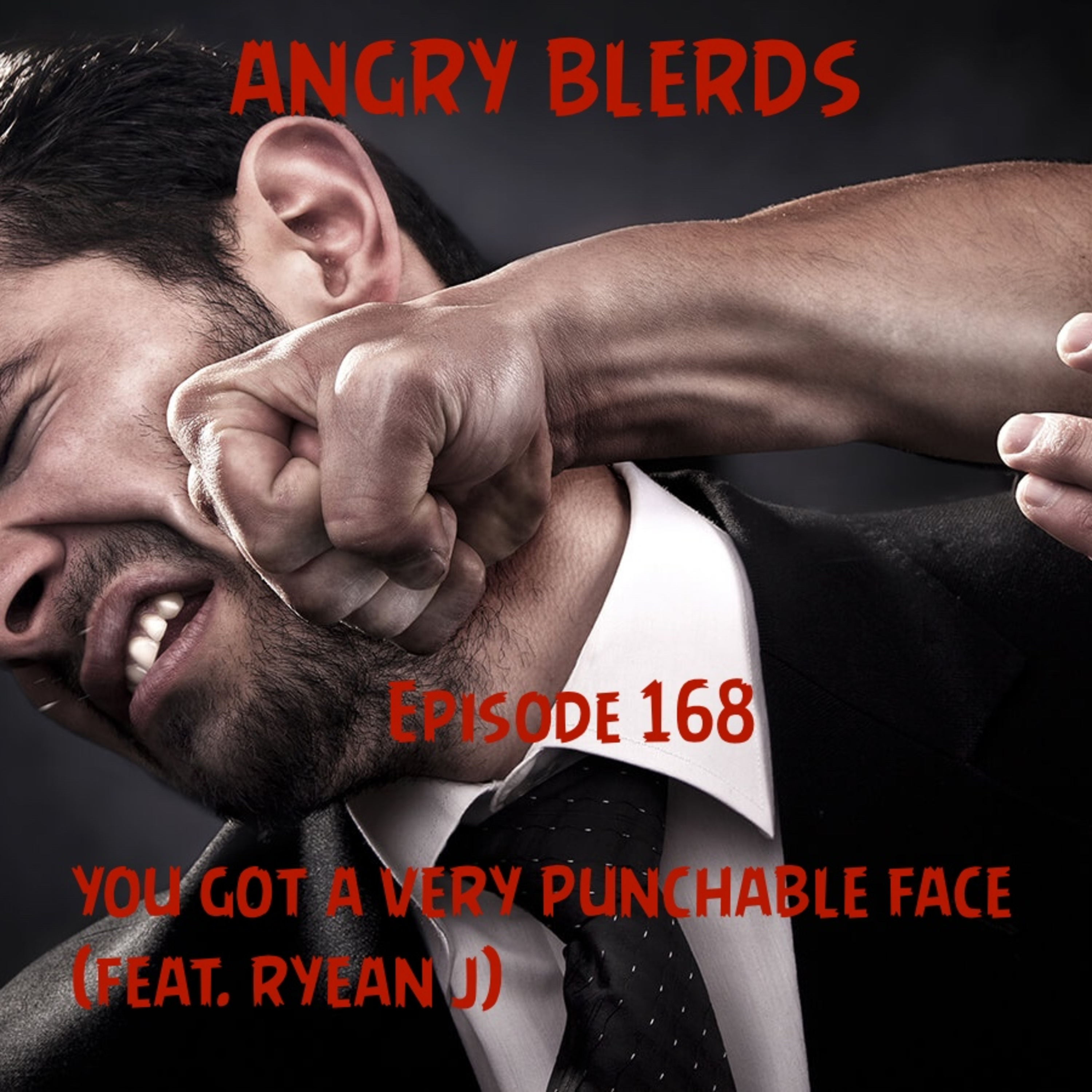 Episode 168: You Got a Very Punchable Face (Feat. Ryean J.) episode artwork
