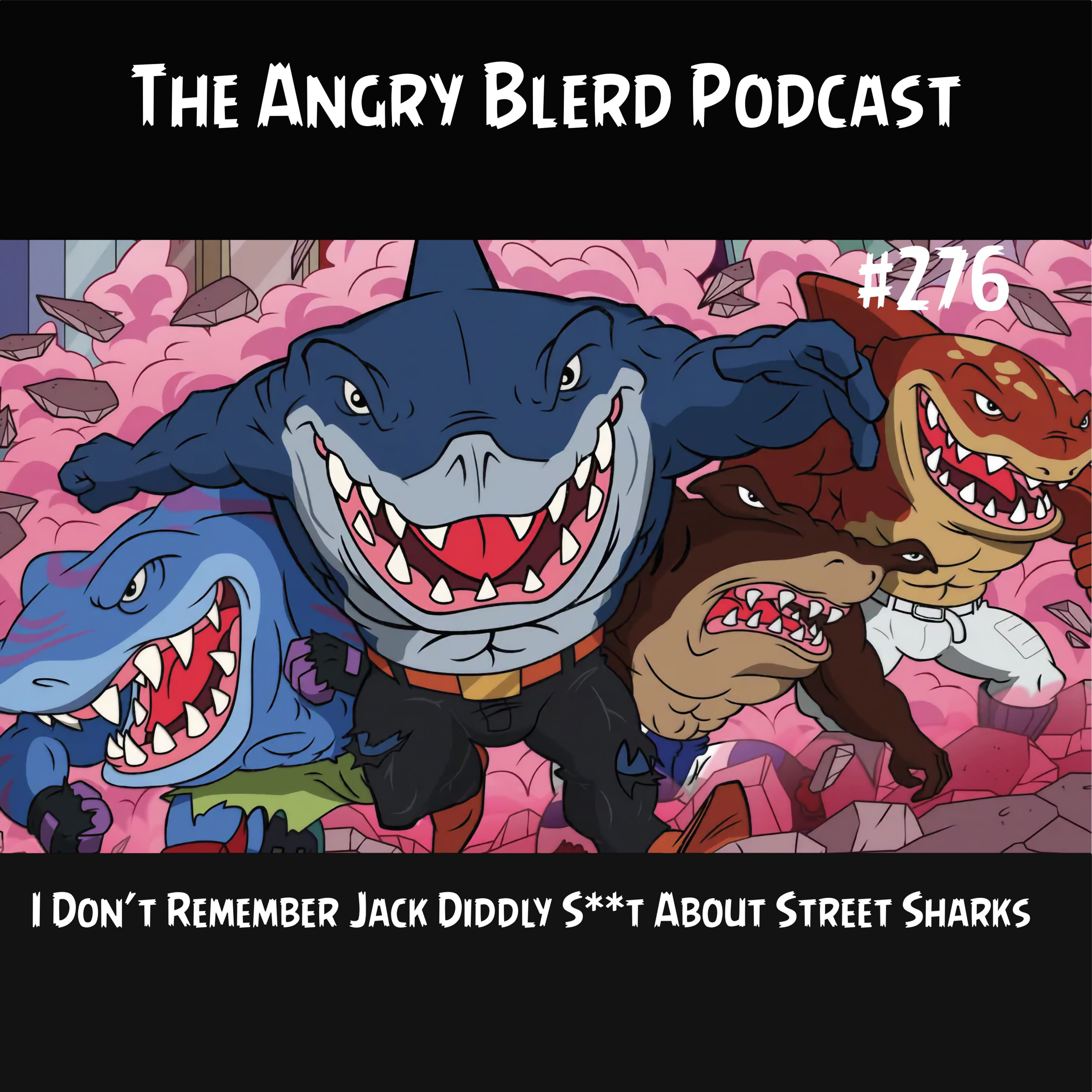 Episode 276: I Don’t Remember Jack Diddly S**t About Street Sharks episode artwork