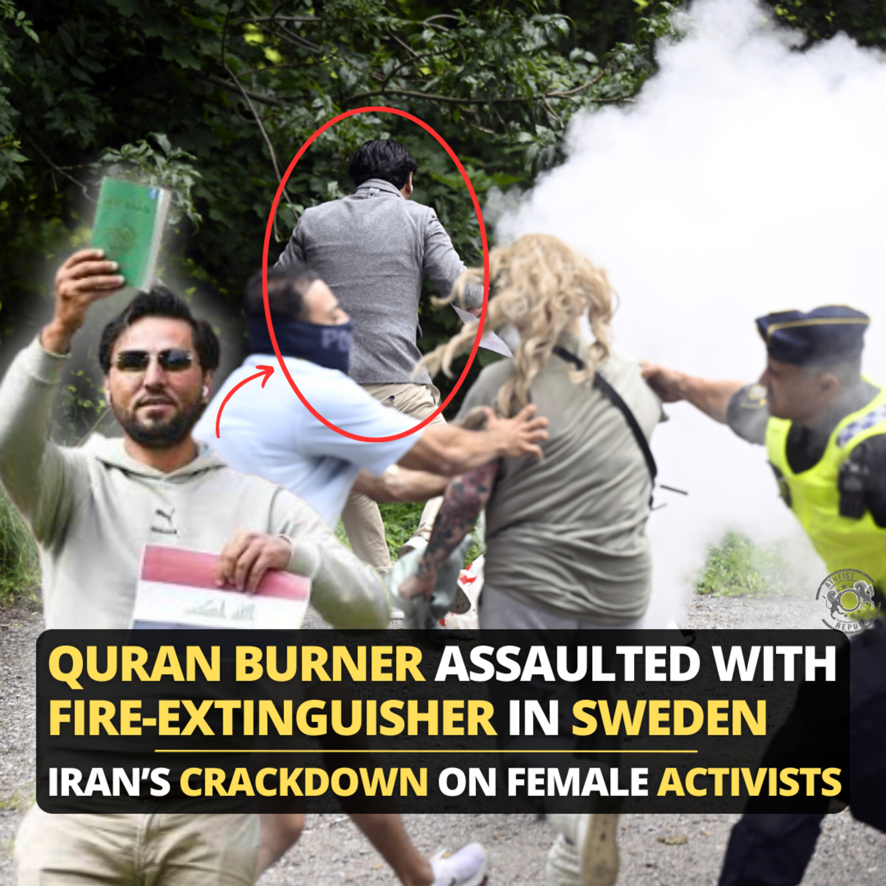 Quran Burner Assaulted with Fire-Extinguisher in Sweden - Iran’s Crackdown on Female Activists