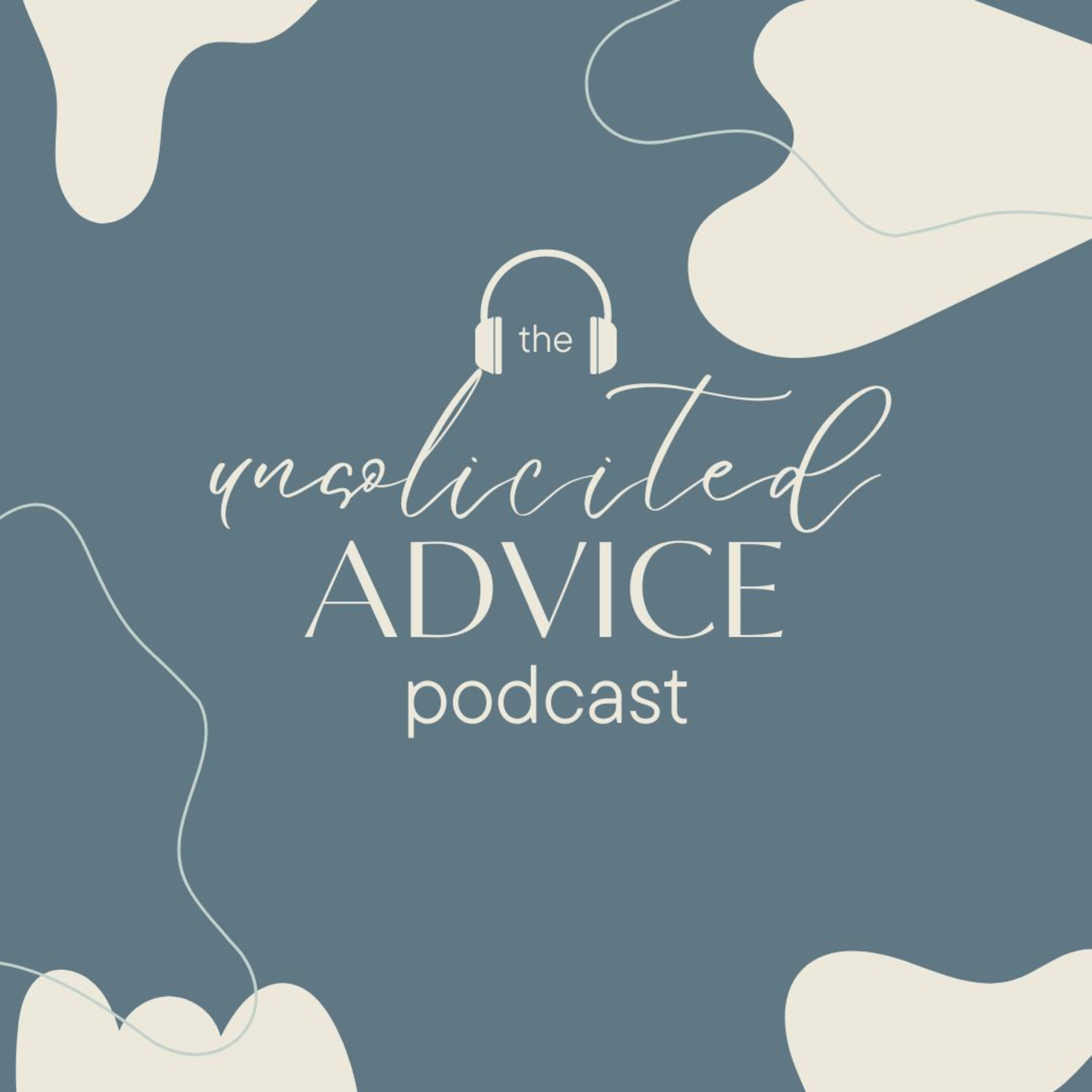 The Unsolicited Advice Podcast