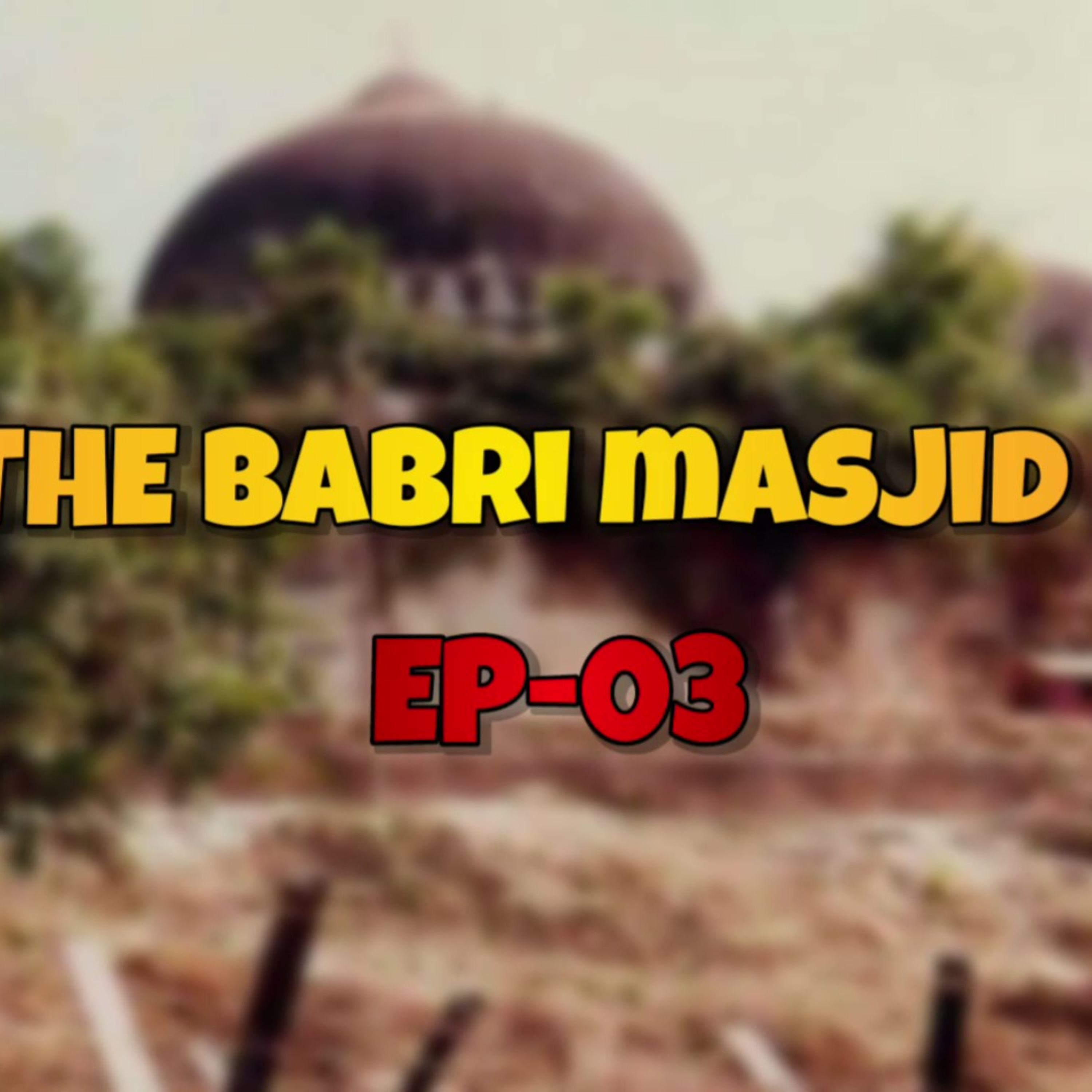 Episode 113 The Ram Mandir Story Documentary - The Babri Masjid 3/10 episode artwork