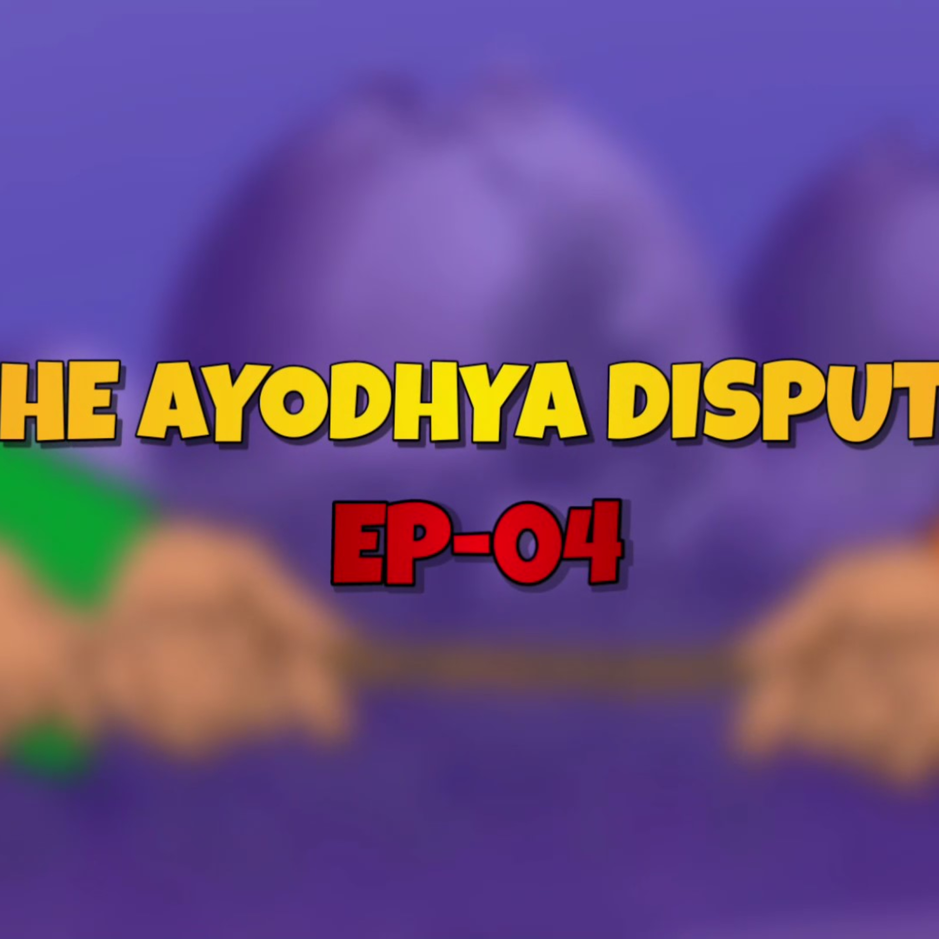 Episode 114 The Ram Mandir Story Documentary - The Ayodhya dispute: 4/10 episode artwork