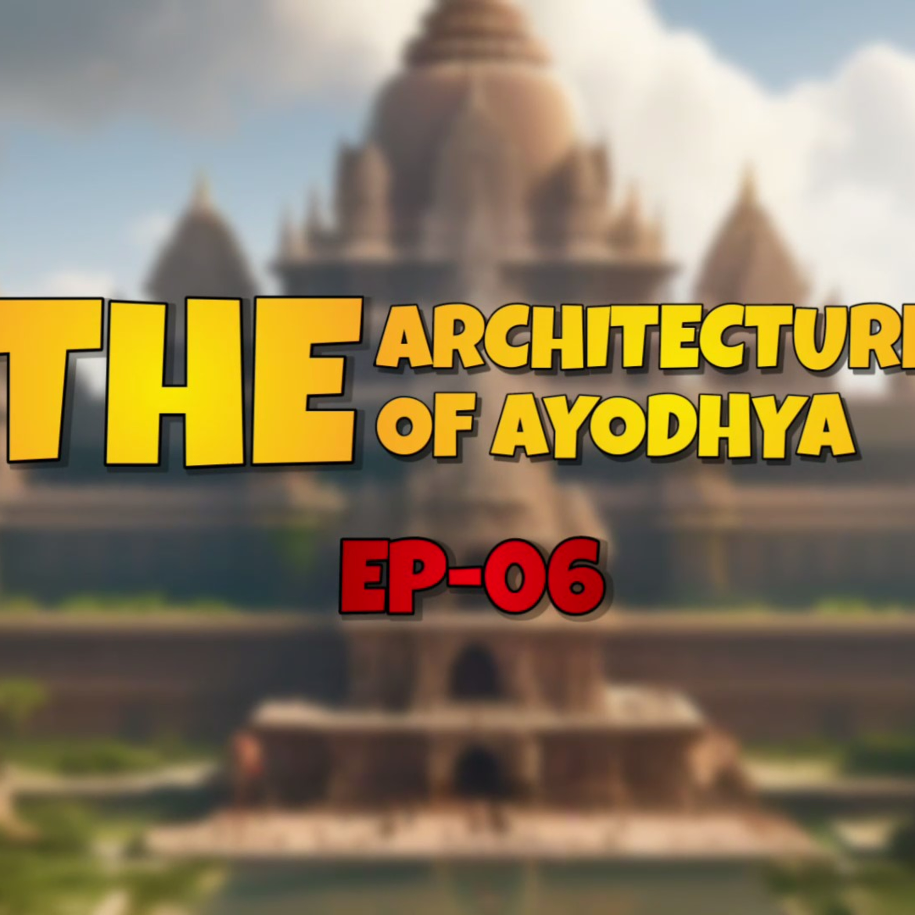 Episode 116 The Ram Mandir Story Documentary - The architecture of the Ram Mandir 6/10 episode artwork