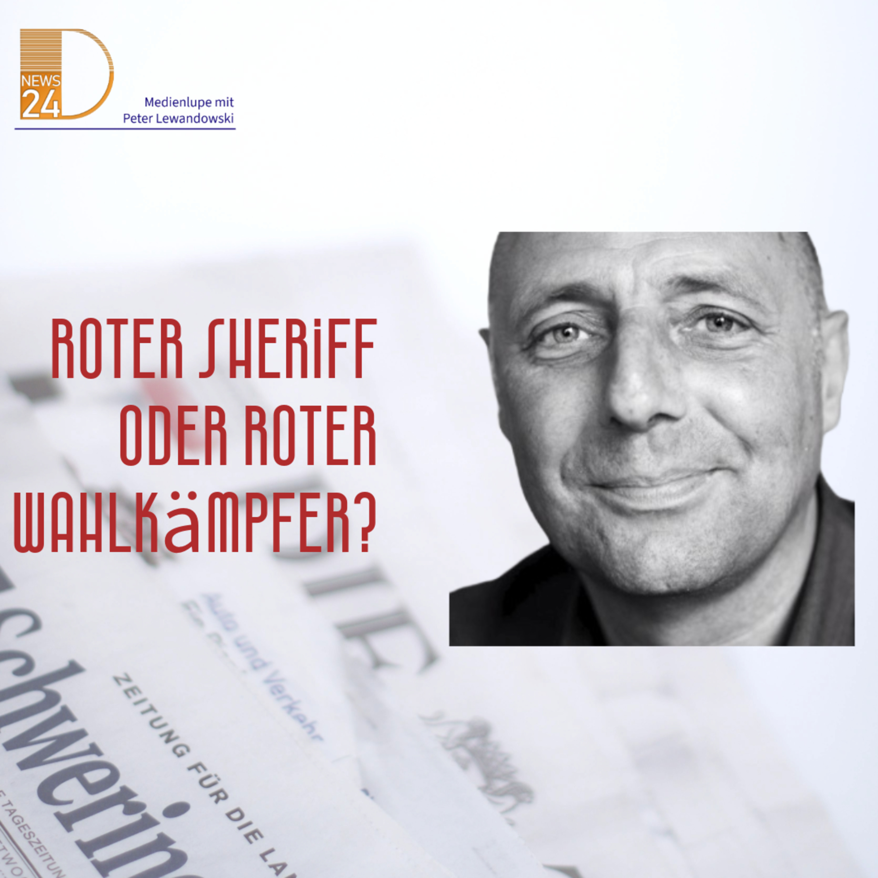 Roter Sheriff oder roter Wahlkämpfer? Die Medienlupe mit Peter Lewandowski. episode artwork