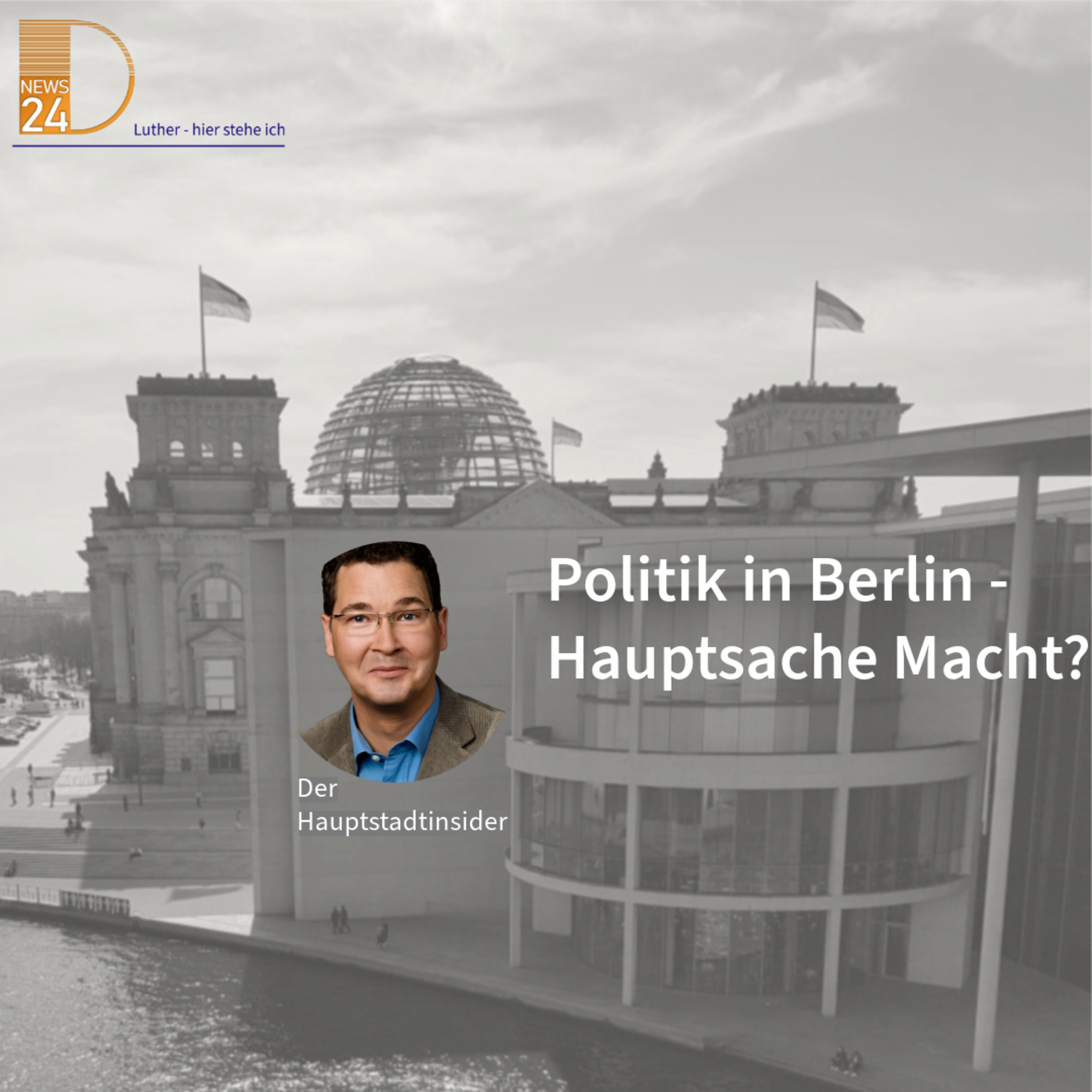 Politik in Berlin - Hauptsache Macht? Hauptstadtinsider Jan Peter Luther episode artwork