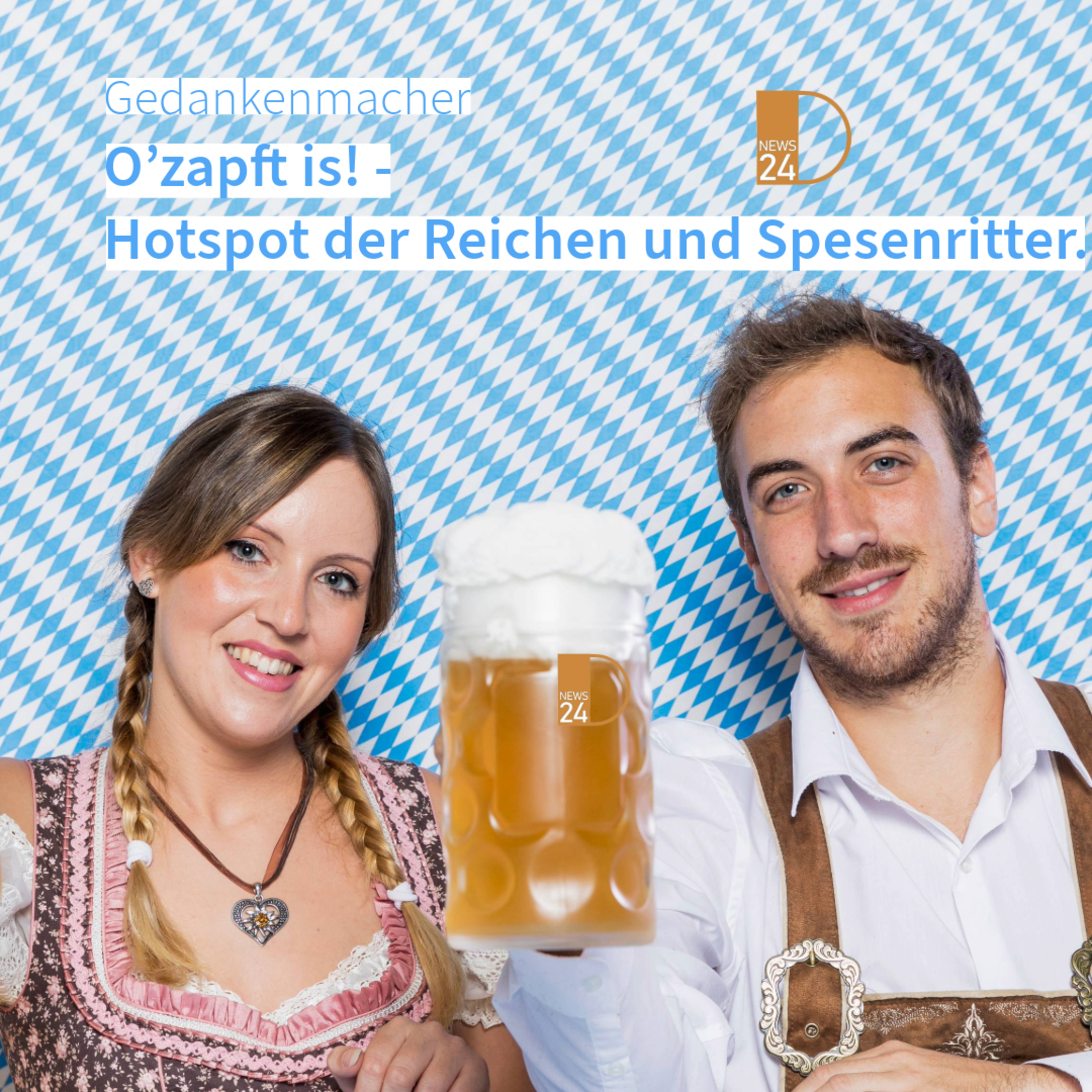 O’zapft is! - Hotspot der Möchtegerns und Spesenritter. Gedankenmacher in DNEWS24 episode artwork