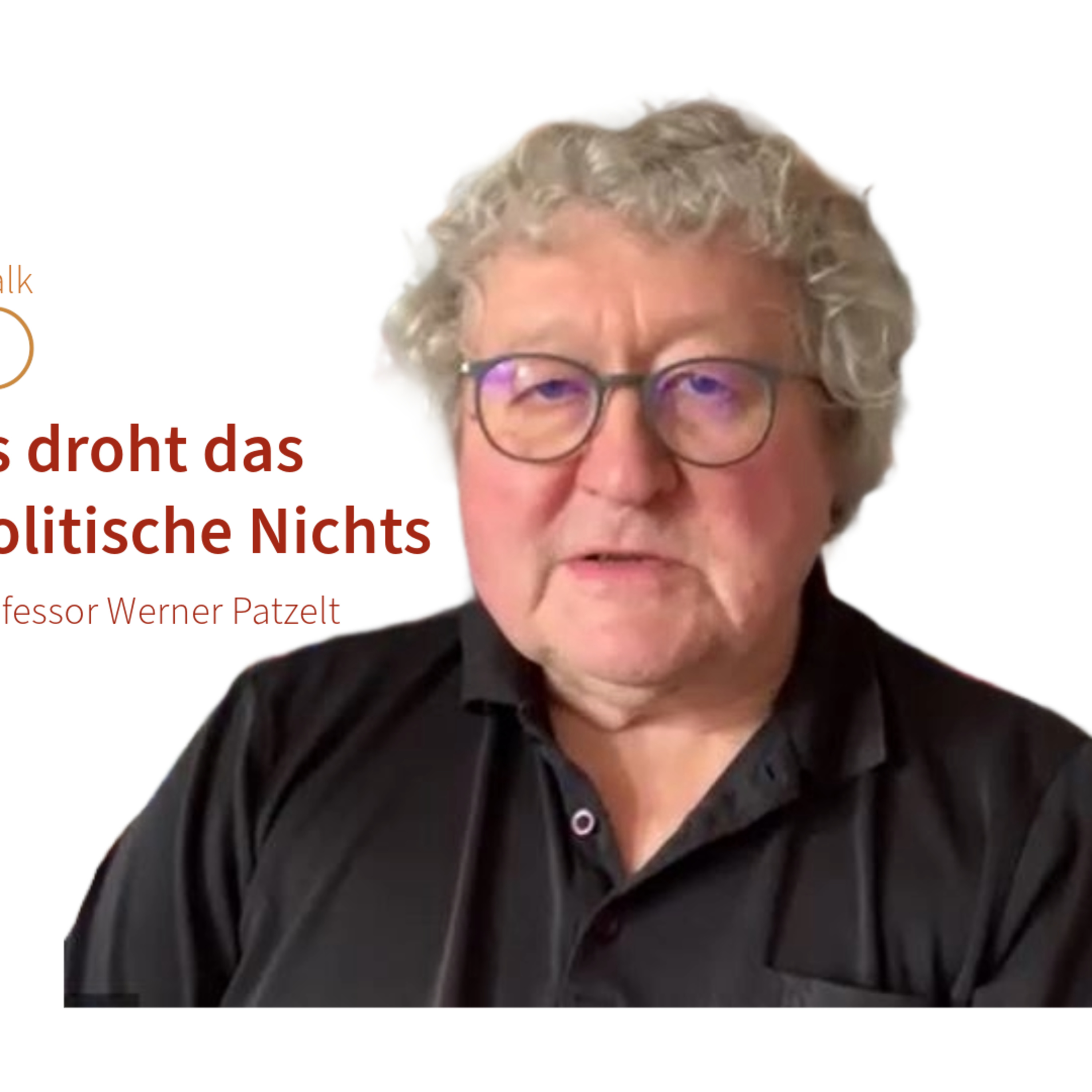 Es droht das politische Nichts. DTalk mit Professor Werner J. Patzelt episode artwork