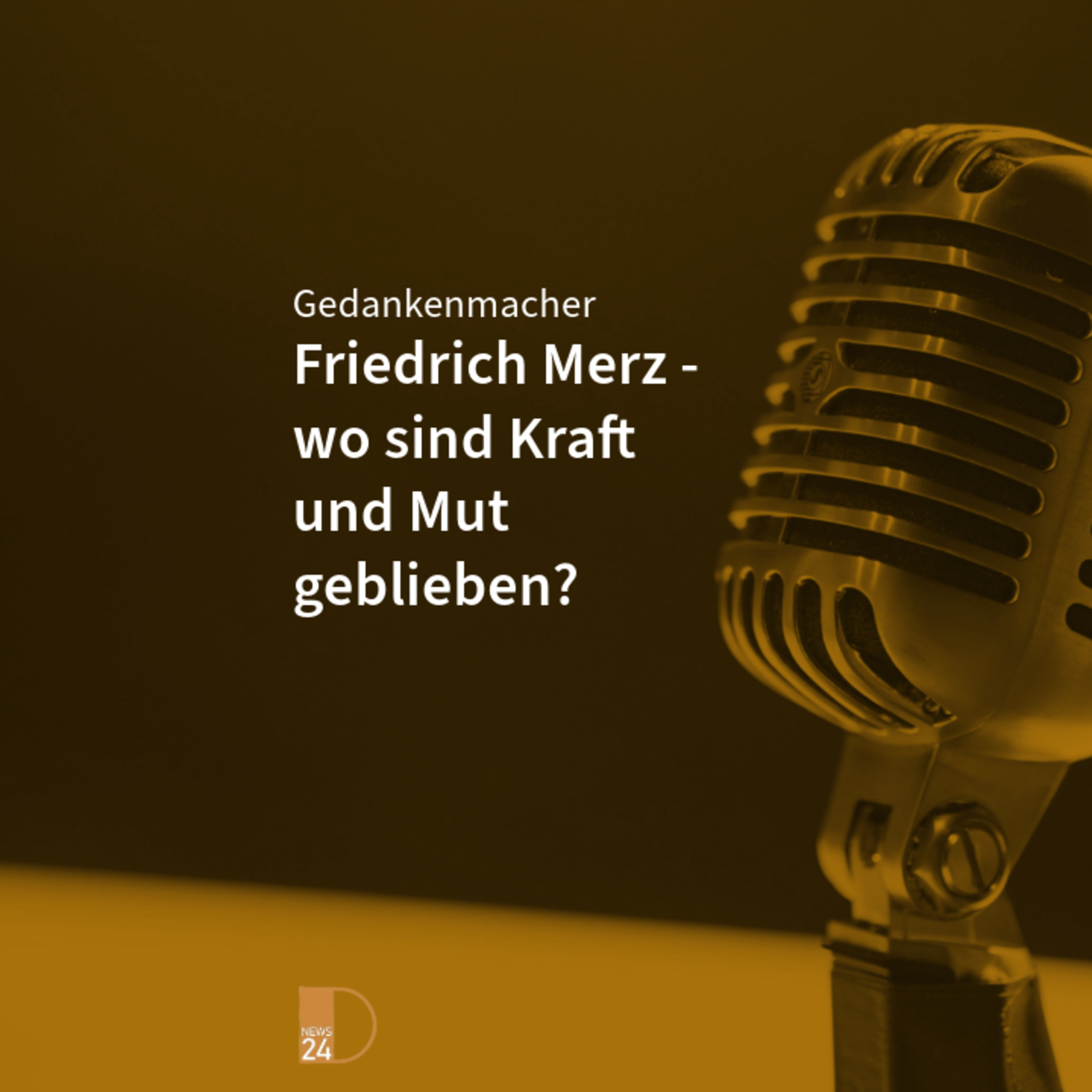 Gedankenmacher: Friedrich Merz - wo sind Kraft und Mut geblieben? episode artwork