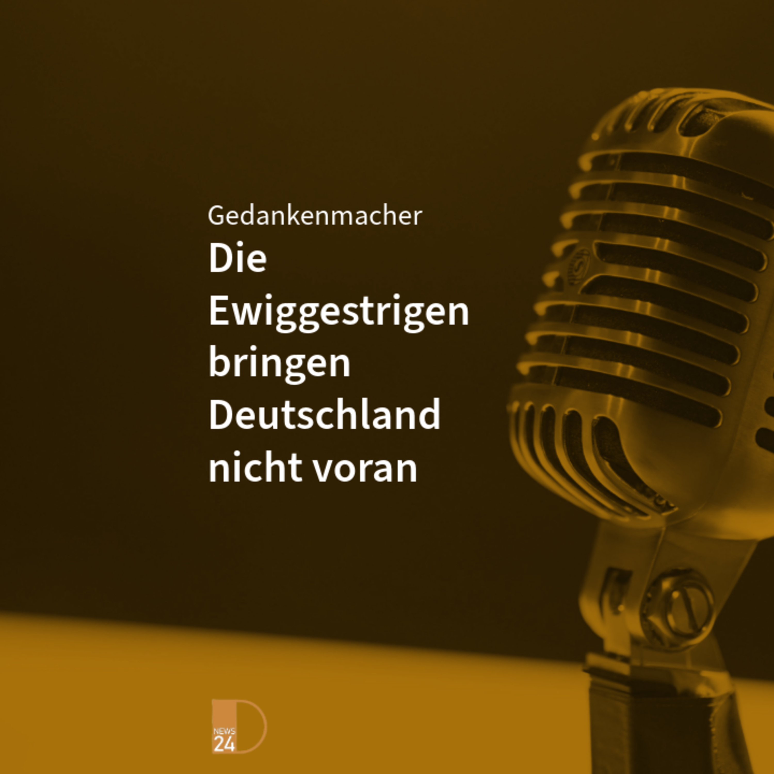Gedankenmacher: Die Ewiggestrigen bringen Deutschland nicht voran episode artwork