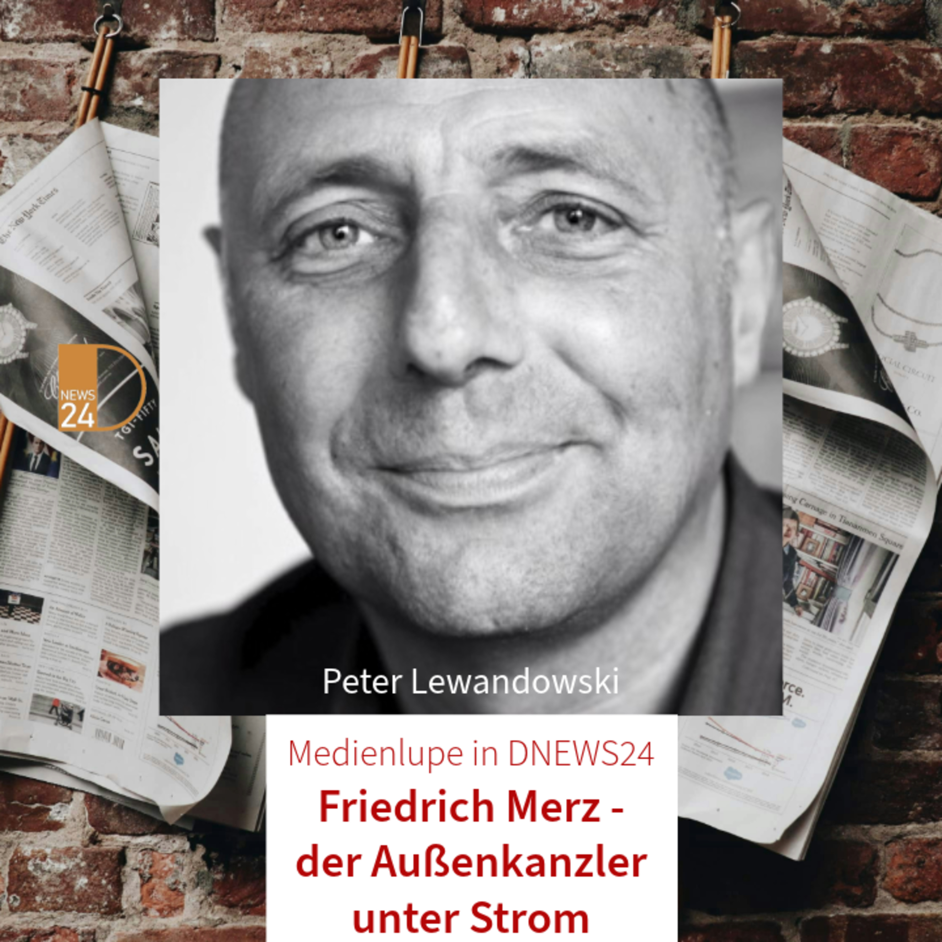 Friedrich Merz - der Außenkanzler unter Strom. Medienlupe in DNEWS24 mit Peter Lewandowski episode artwork