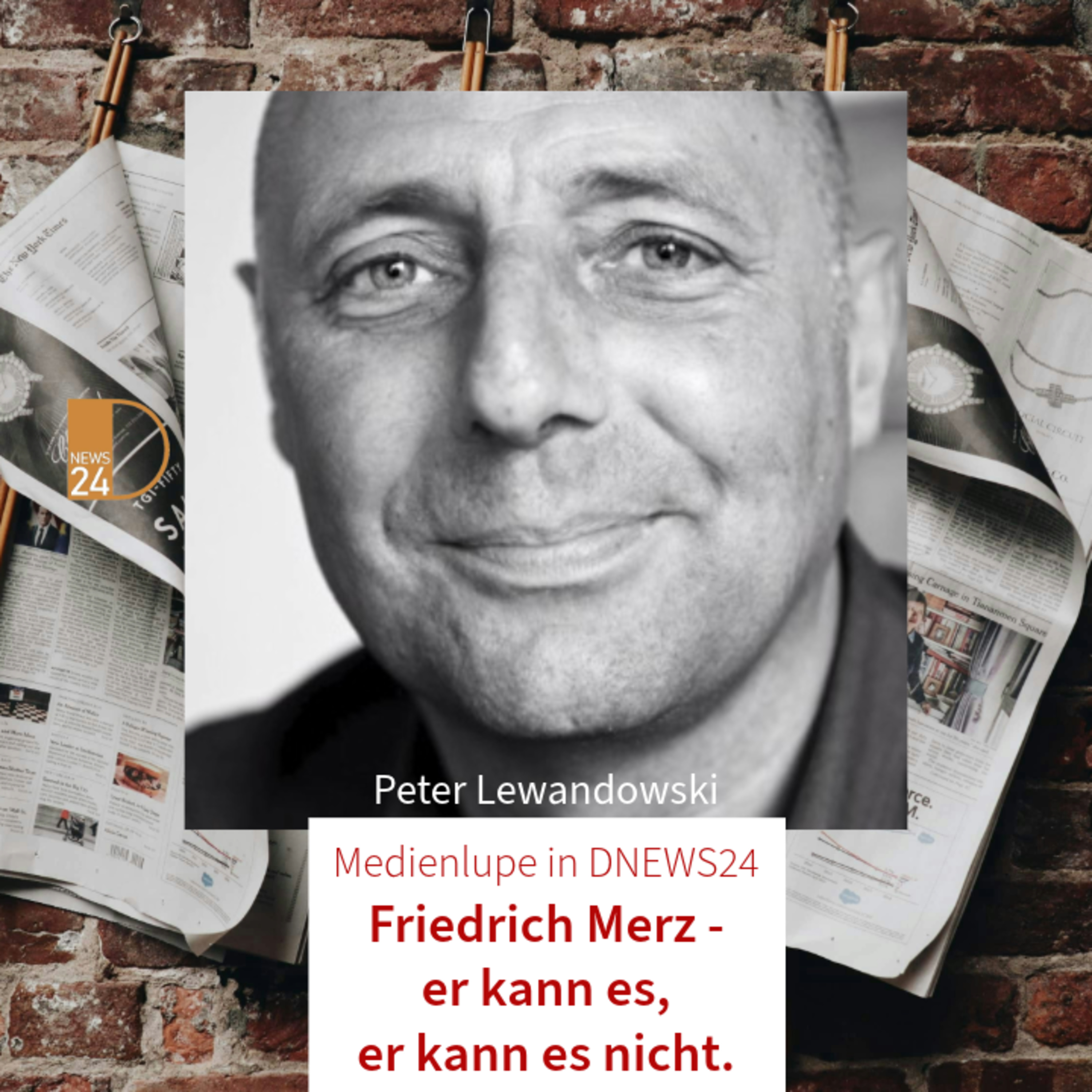 Friedrich Merz - er kann es, er kann es nicht. Medienlupe in DNEWS24 mit Peter Lewandowski episode artwork