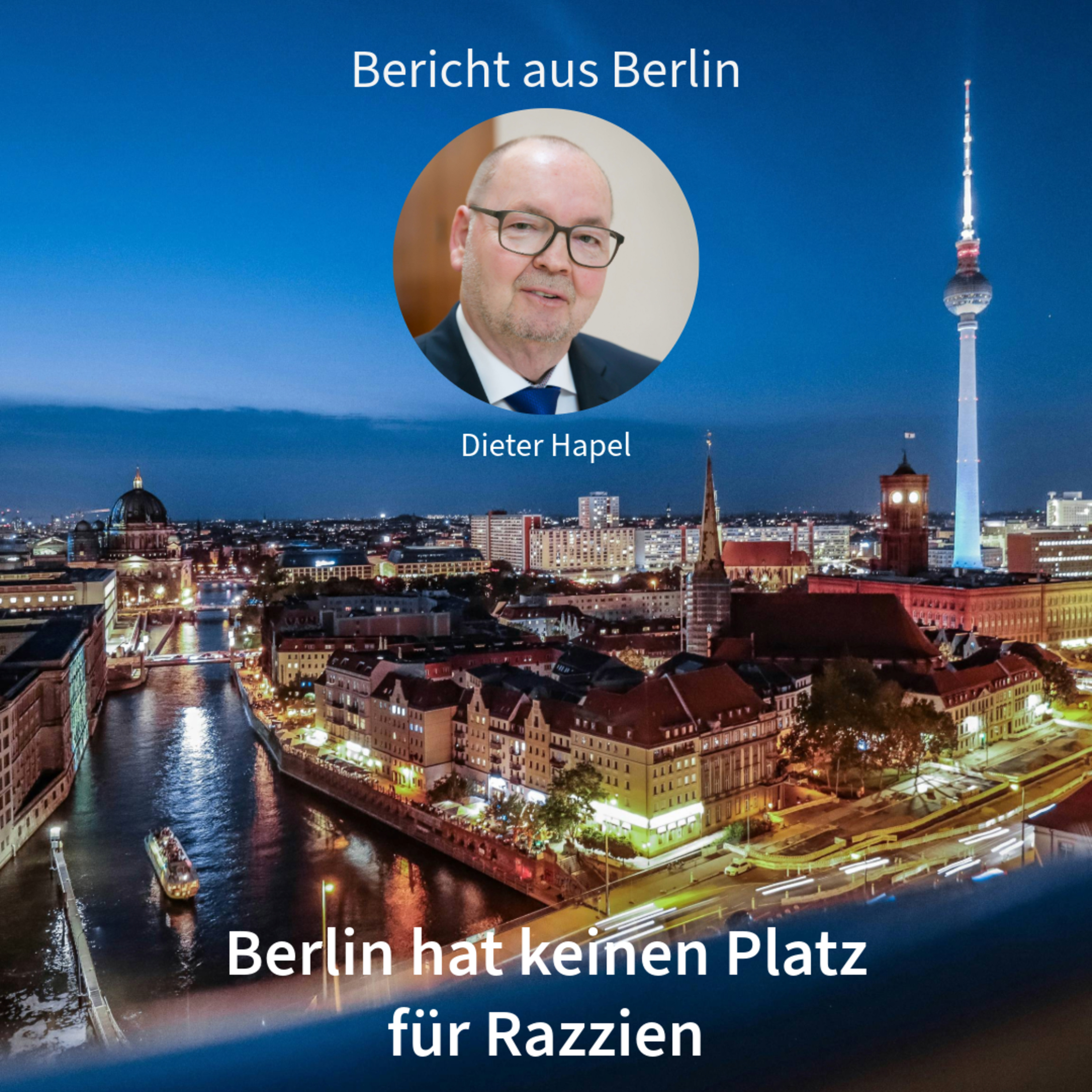 Berlin hat keinen Platz für Razzien. Bericht aus Berlin in DNEWS24 mit Dieter Hapel episode artwork