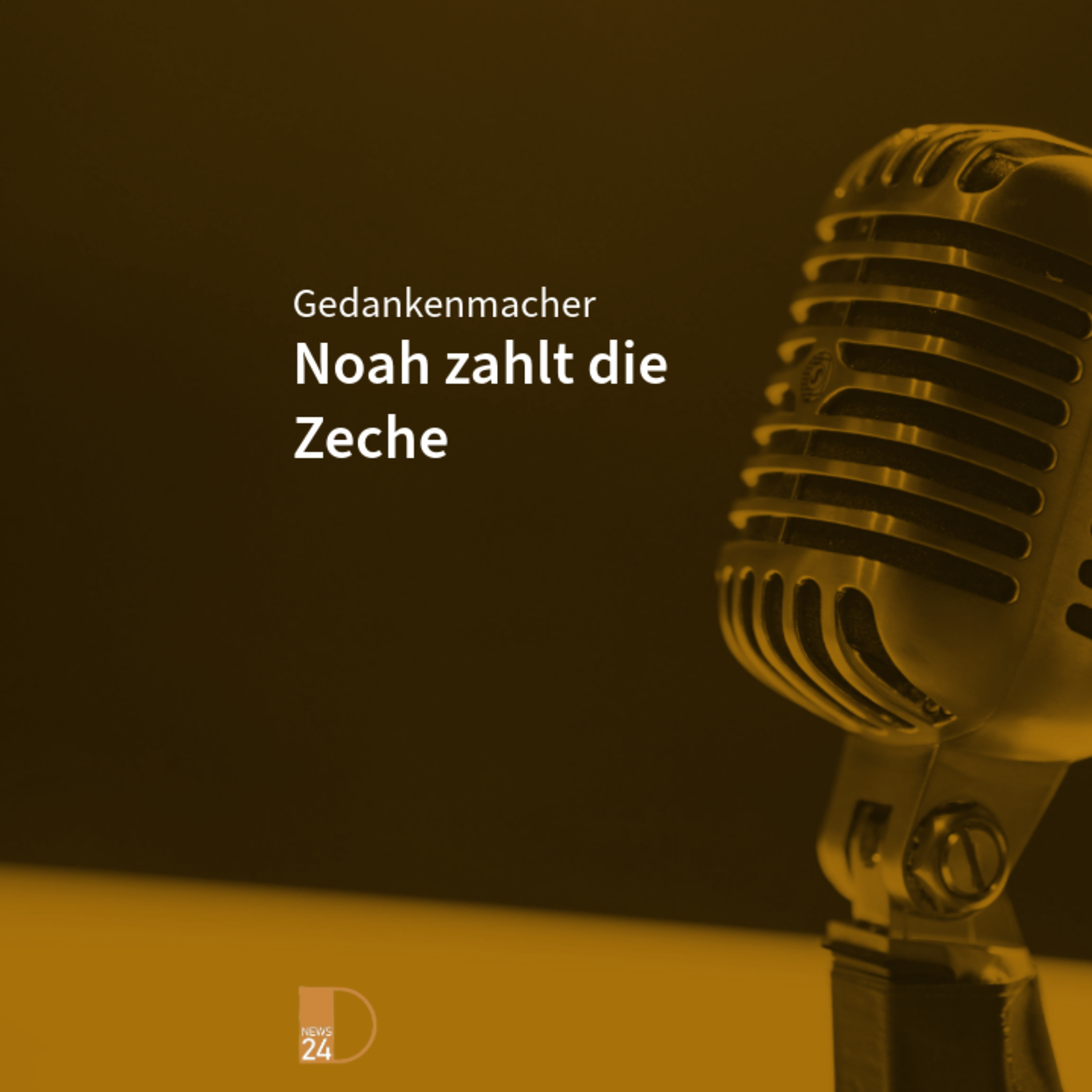 Noah zahlt die Zeche. Gedankenmacher in DNEWS24 episode artwork