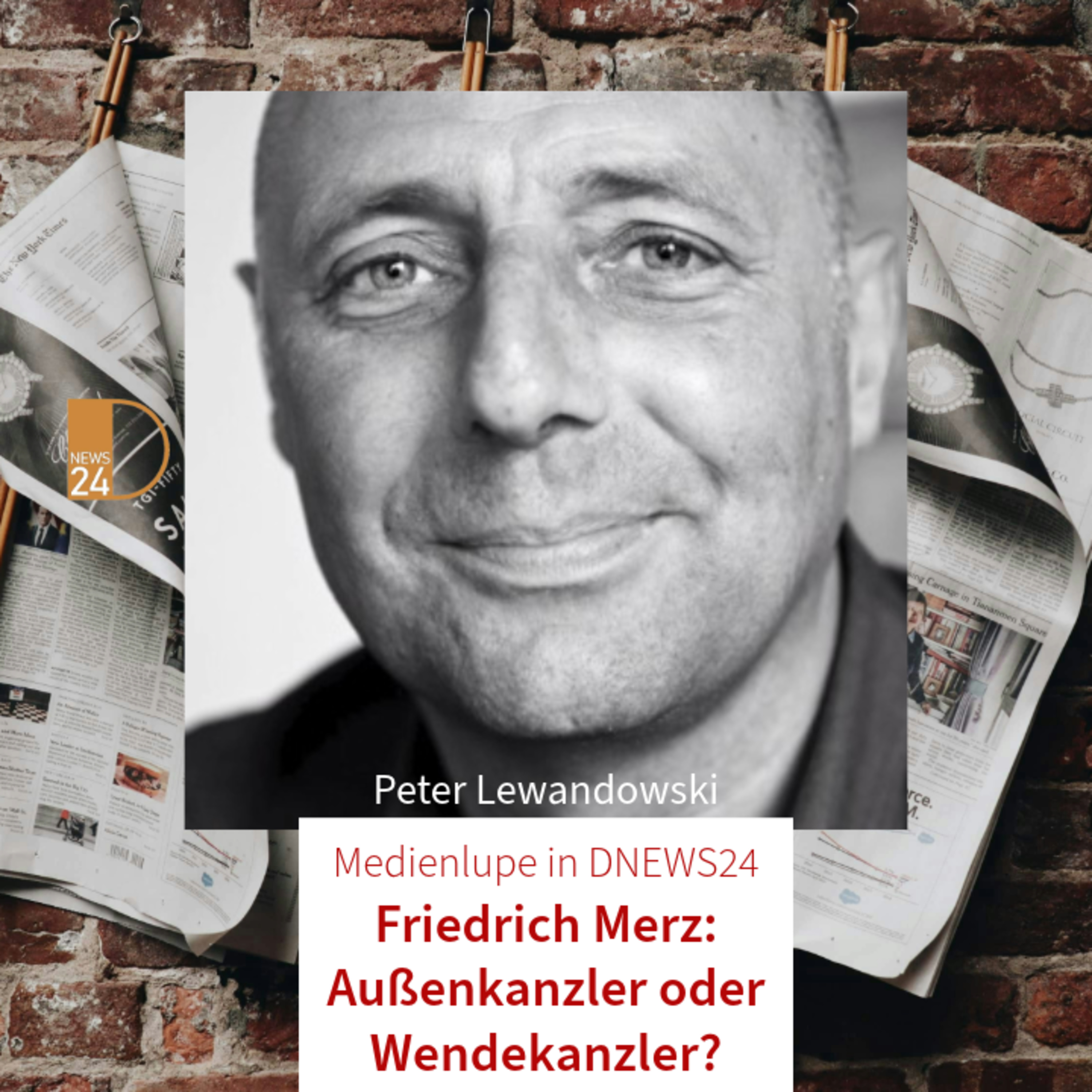 Friedrich Merz: Außenkanzler oder Wendekanzler? Medienlupe in DNEWS24 mit Peter Lewandowski episode artwork
