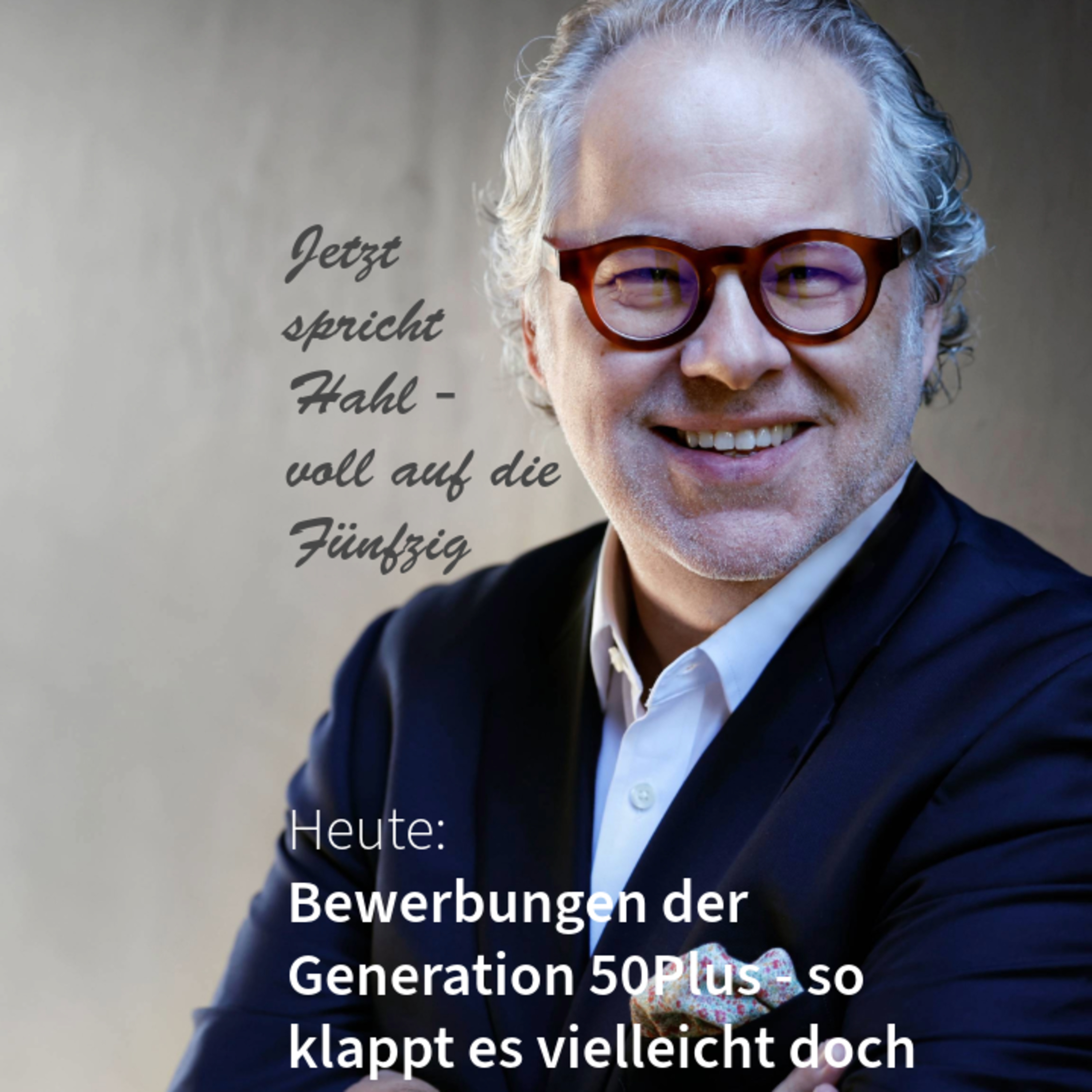 Bewerbungen 50Plus - so klappt es vielleicht doch. Jetzt spricht Hahl - voll auf die Fünfzig episode artwork