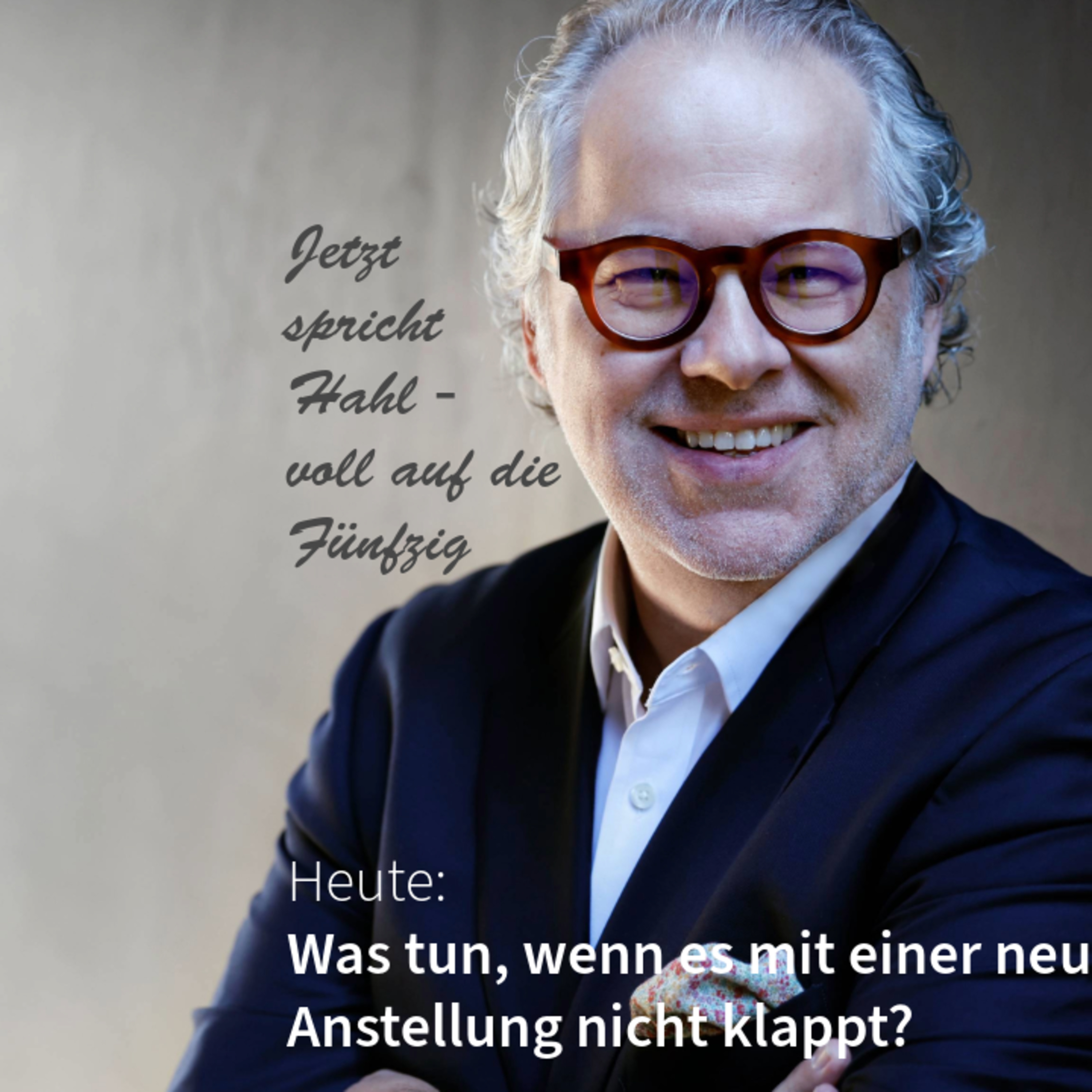 Was tun, wenn es mit einer neuen Anstellung nicht klappt? Jetzt spricht Hahl - voll auf die Fünfzig episode artwork
