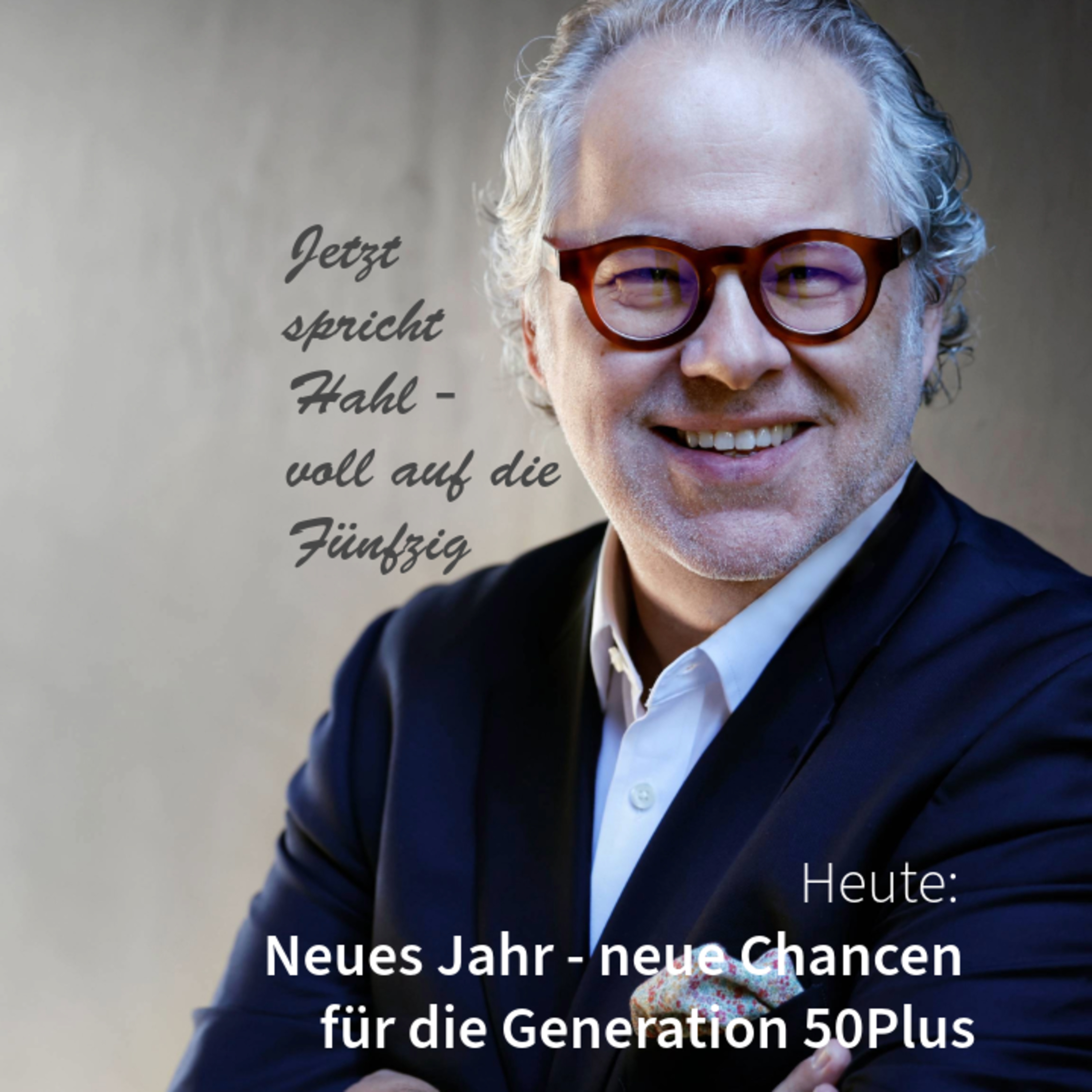 Neues Jahr - neue Chancen für die Generation 50Plus. Jetzt spricht Hahl - voll auf die Fünfzig episode artwork