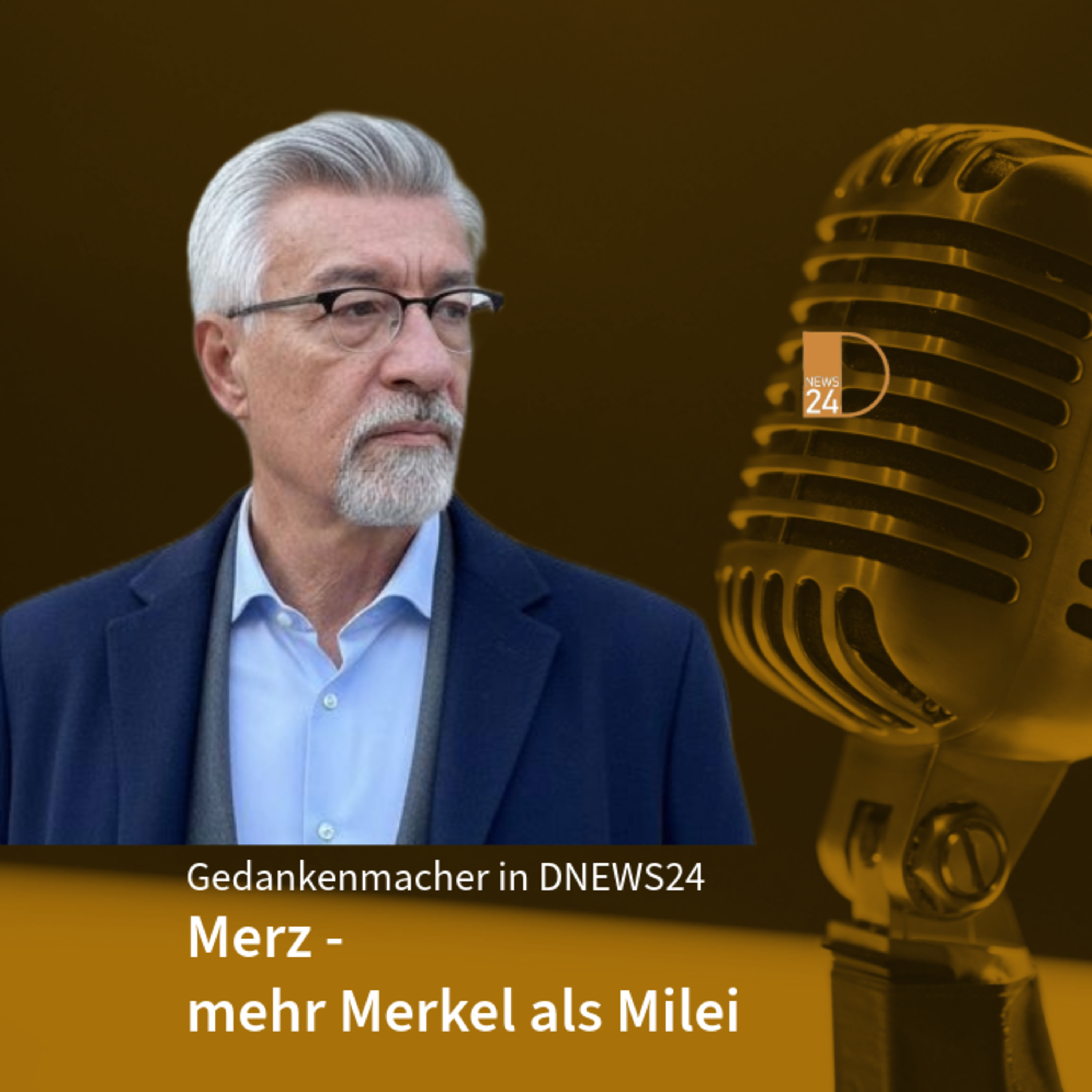 Merz - mehr Merkel als Milei. Gedankenmacher in DNEWS24 episode artwork